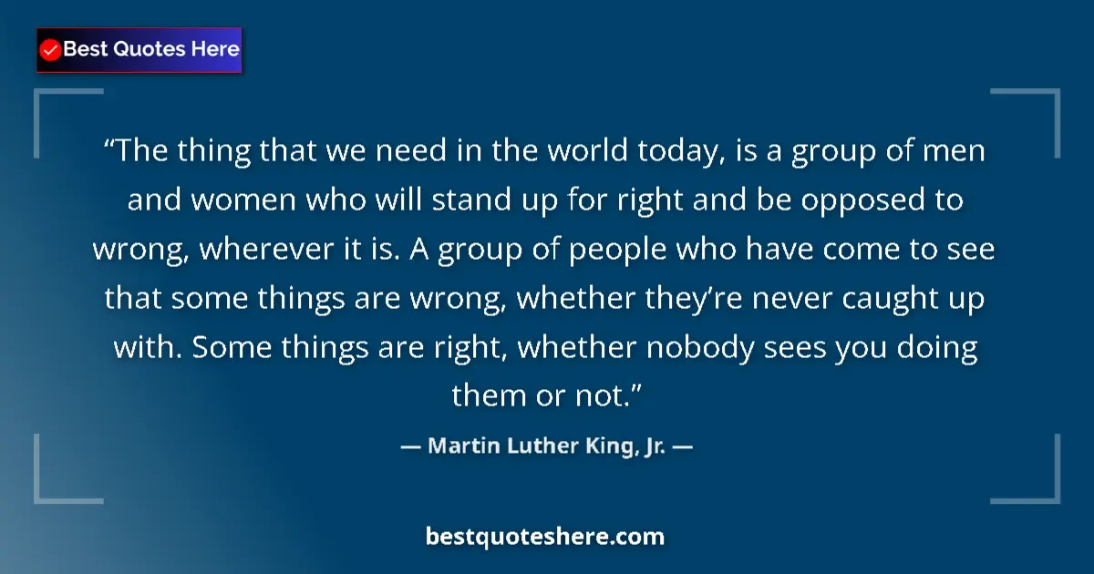 Quote by Martin Luther King, Jr.: The thing that we need in the world today, is a gr
