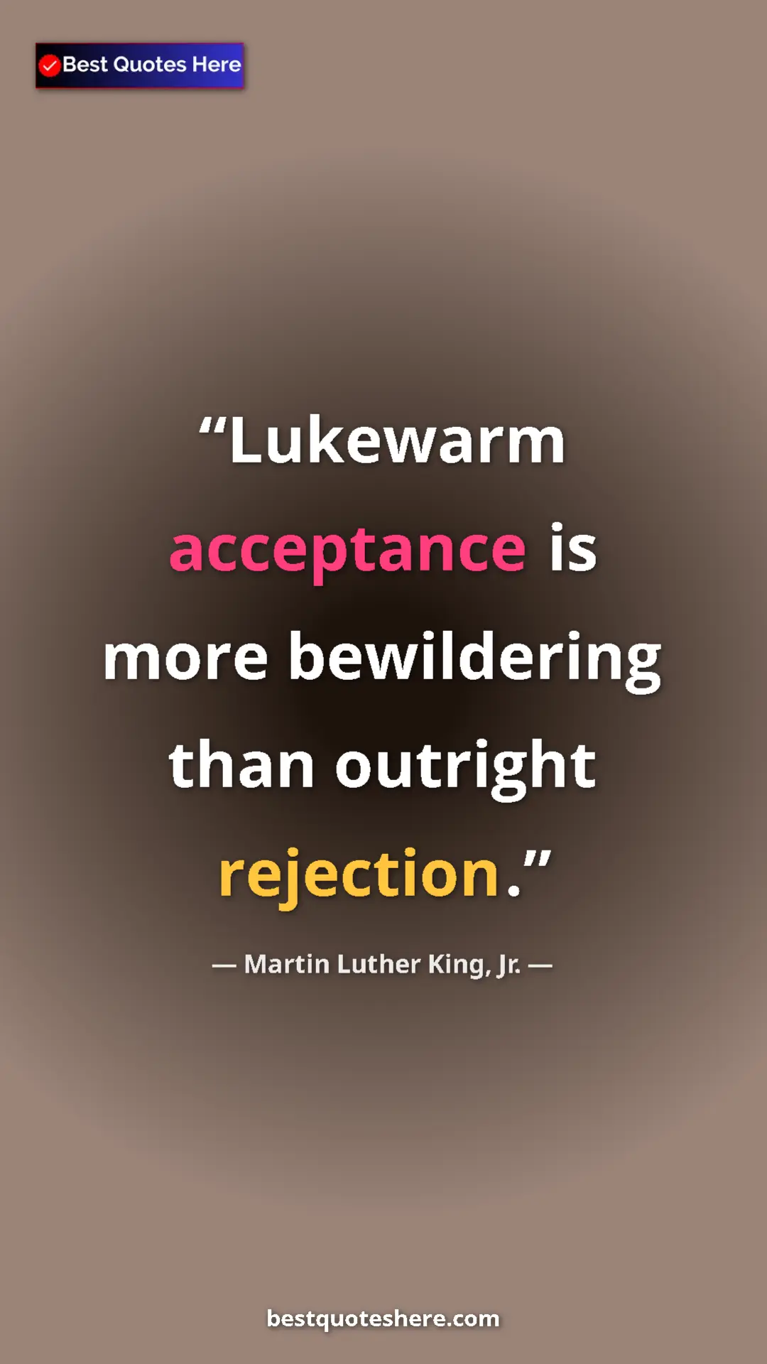 Martin Luther King, Jr. Quote Card: "Lukewarm acceptance is more bewildering than outright..." Pinterest quote poster by Martin Luther King, Jr.: "Lukewarm acceptance is more bewildering than outright..."
