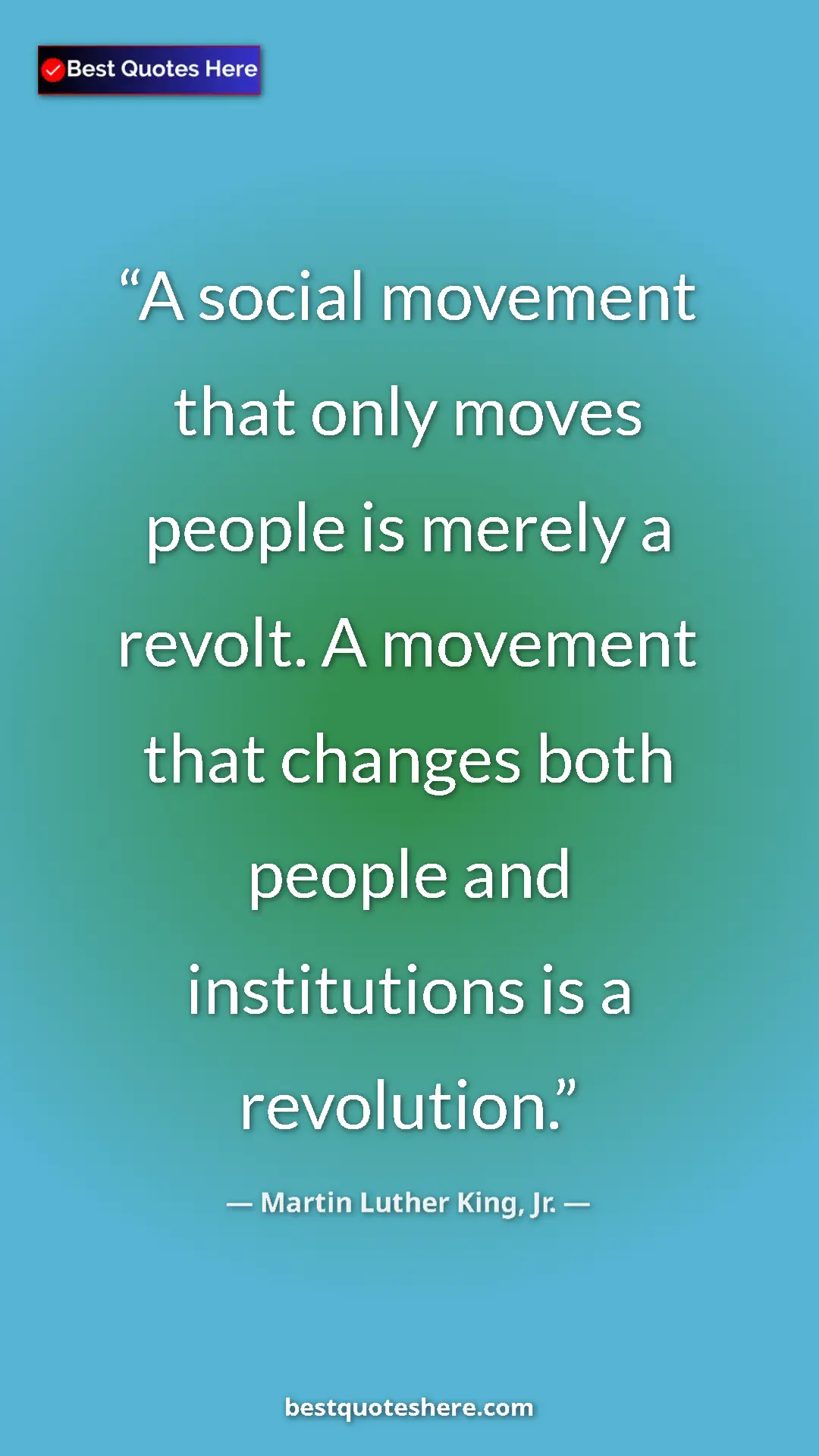 Martin Luther King, Jr. Quote Card: "A social movement that only moves people is merely a..." Pinterest quote poster by Martin Luther King, Jr.: "A social movement that only moves people is merely a..."