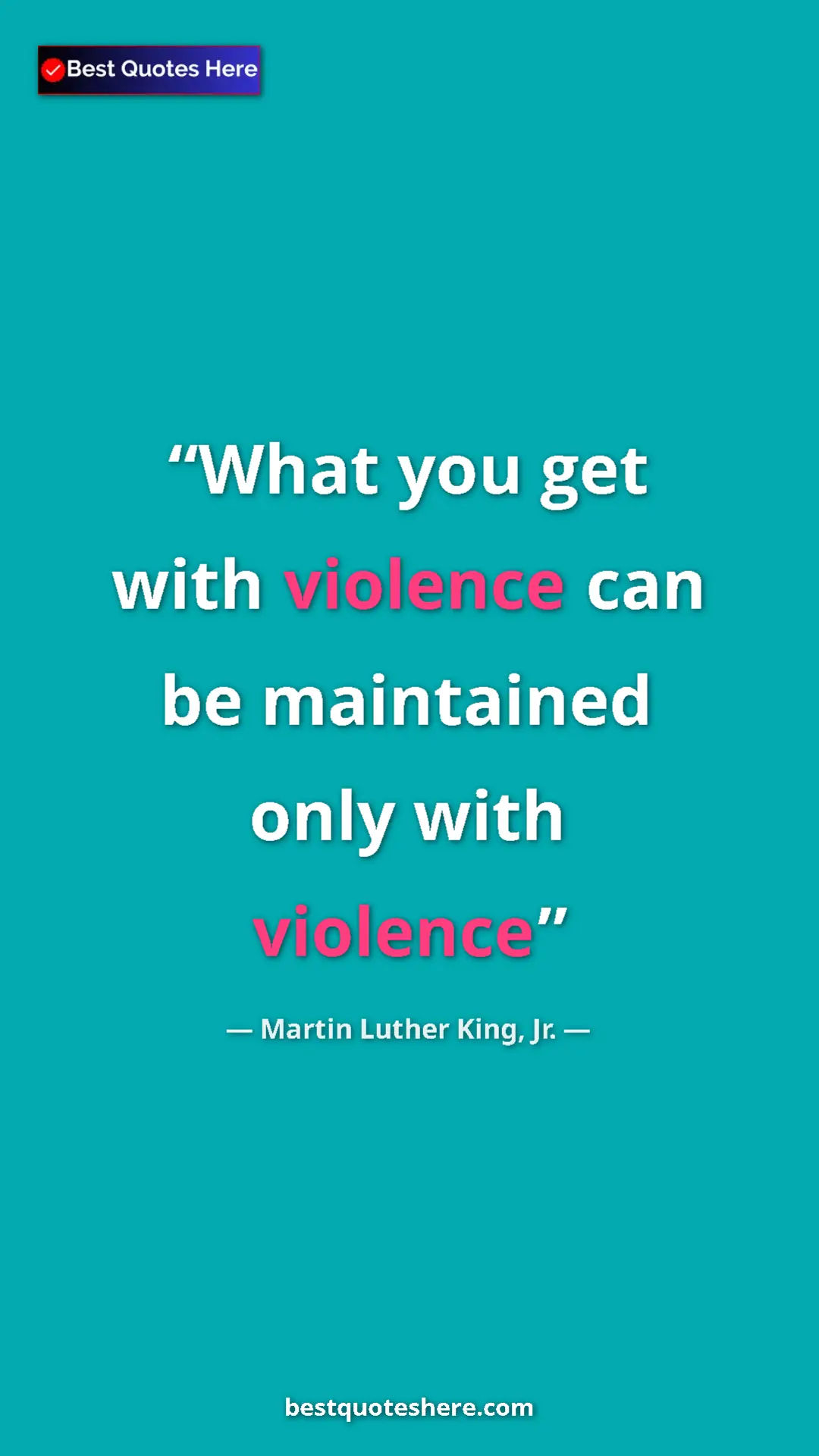 Pinterest quote poster by Martin Luther King, Jr.: "What you get with violence can be maintained only with..."