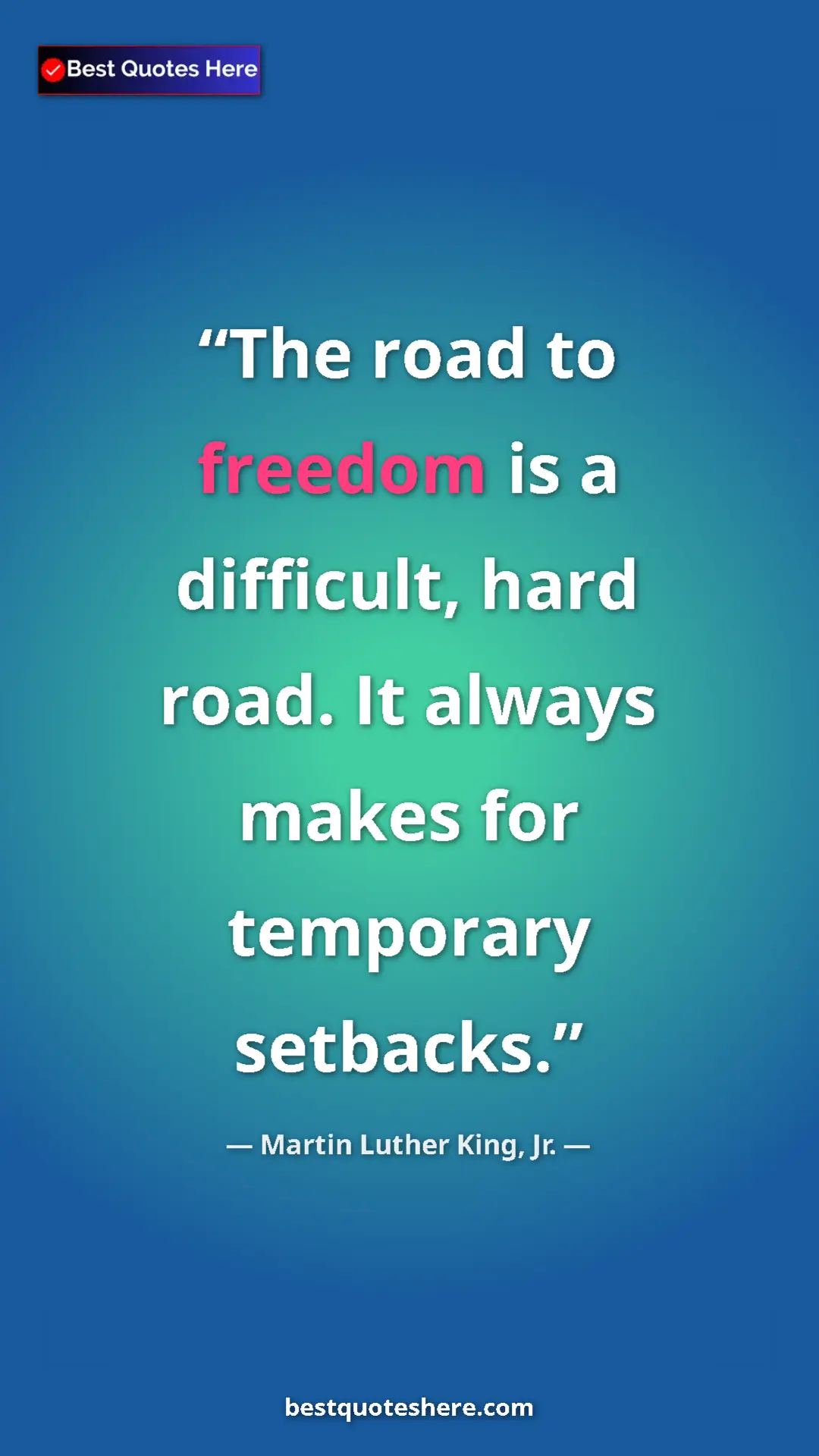 Martin Luther King, Jr. Quote Card: "The road to freedom is a difficult, hard road. It always..." Pinterest quote poster by Martin Luther King, Jr.: "The road to freedom is a difficult, hard road. It always..."