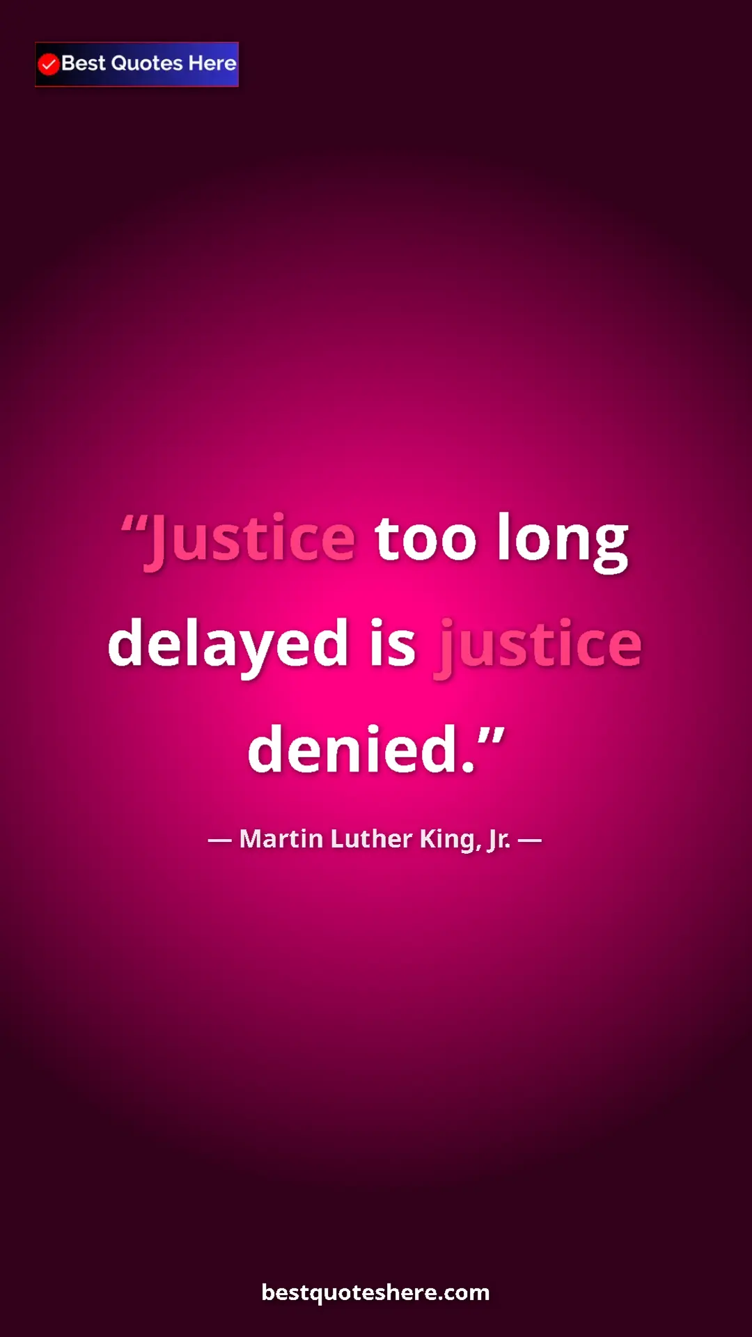 Pinterest quote poster by Martin Luther King, Jr.: "Justice too long delayed is justice denied."