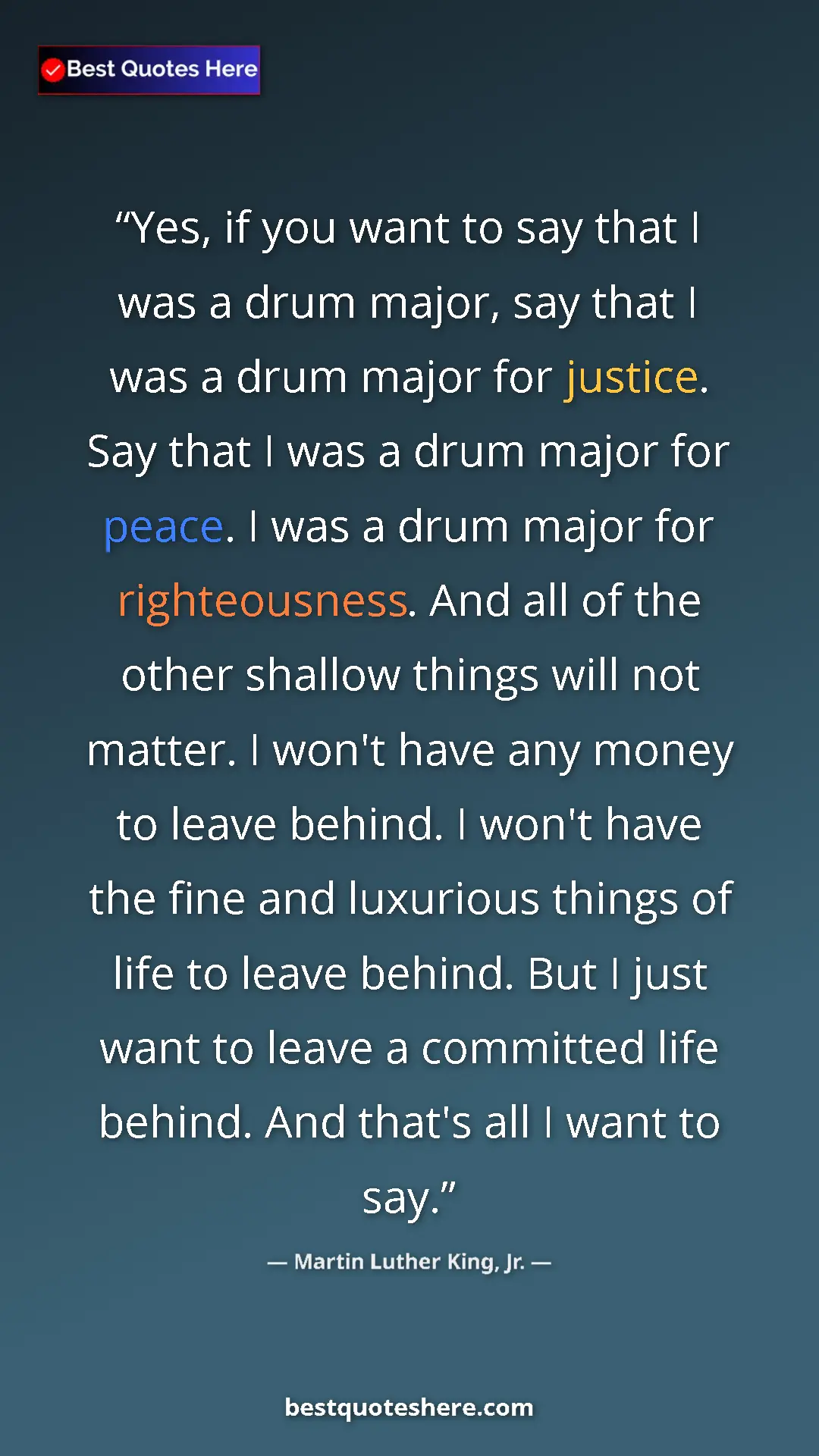 Martin Luther King, Jr. Quote Card: "Yes, if you want to say that I was a drum major, say that I..." Pinterest quote poster by Martin Luther King, Jr.: "Yes, if you want to say that I was a drum major, say that I..."
