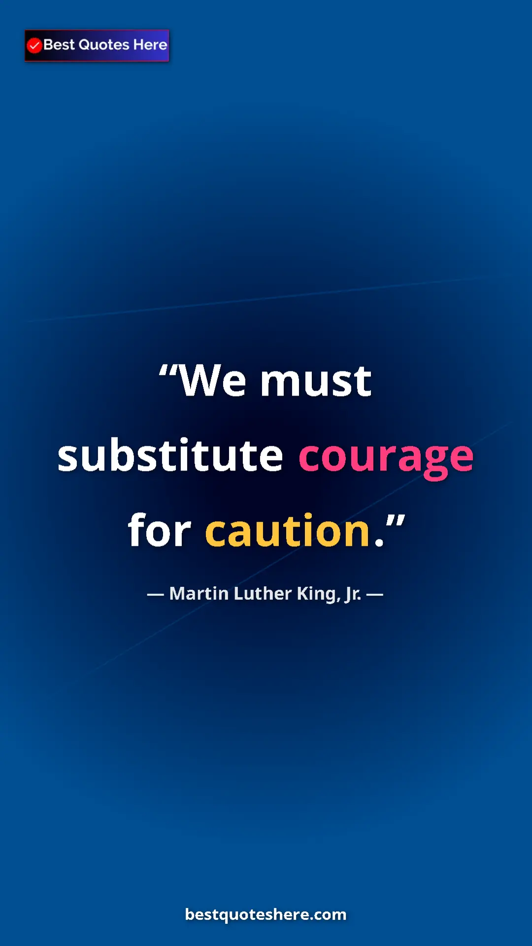 Martin Luther King, Jr. Quote Card: "We must substitute courage for caution." Pinterest quote poster by Martin Luther King, Jr.: "We must substitute courage for caution."