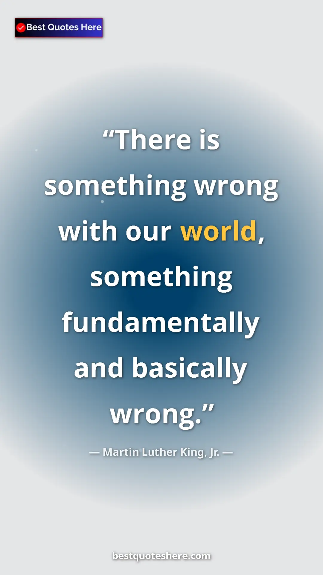 Martin Luther King, Jr. Quote Card: "There is something wrong with our world, something..." Pinterest quote poster by Martin Luther King, Jr.: "There is something wrong with our world, something..."
