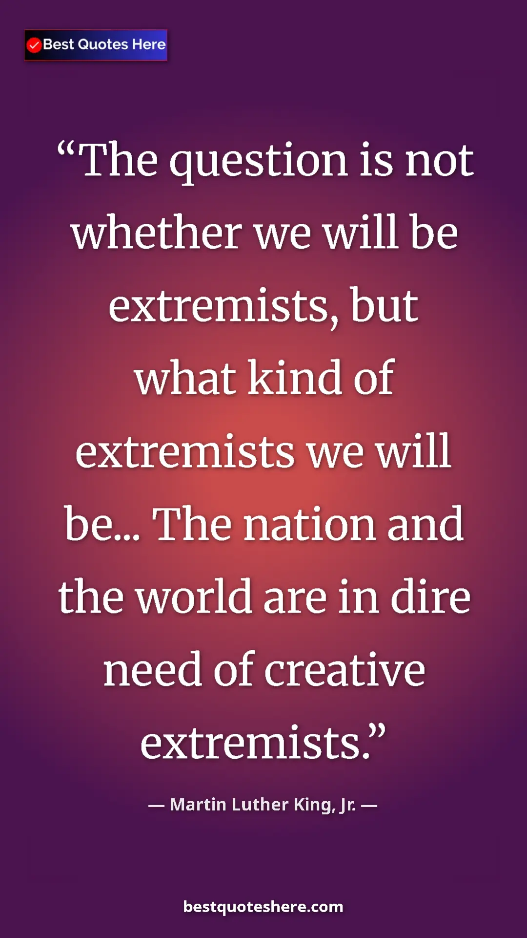 Pinterest quote poster by Martin Luther King, Jr.: "The question is not whether we will be extremists, but what..."