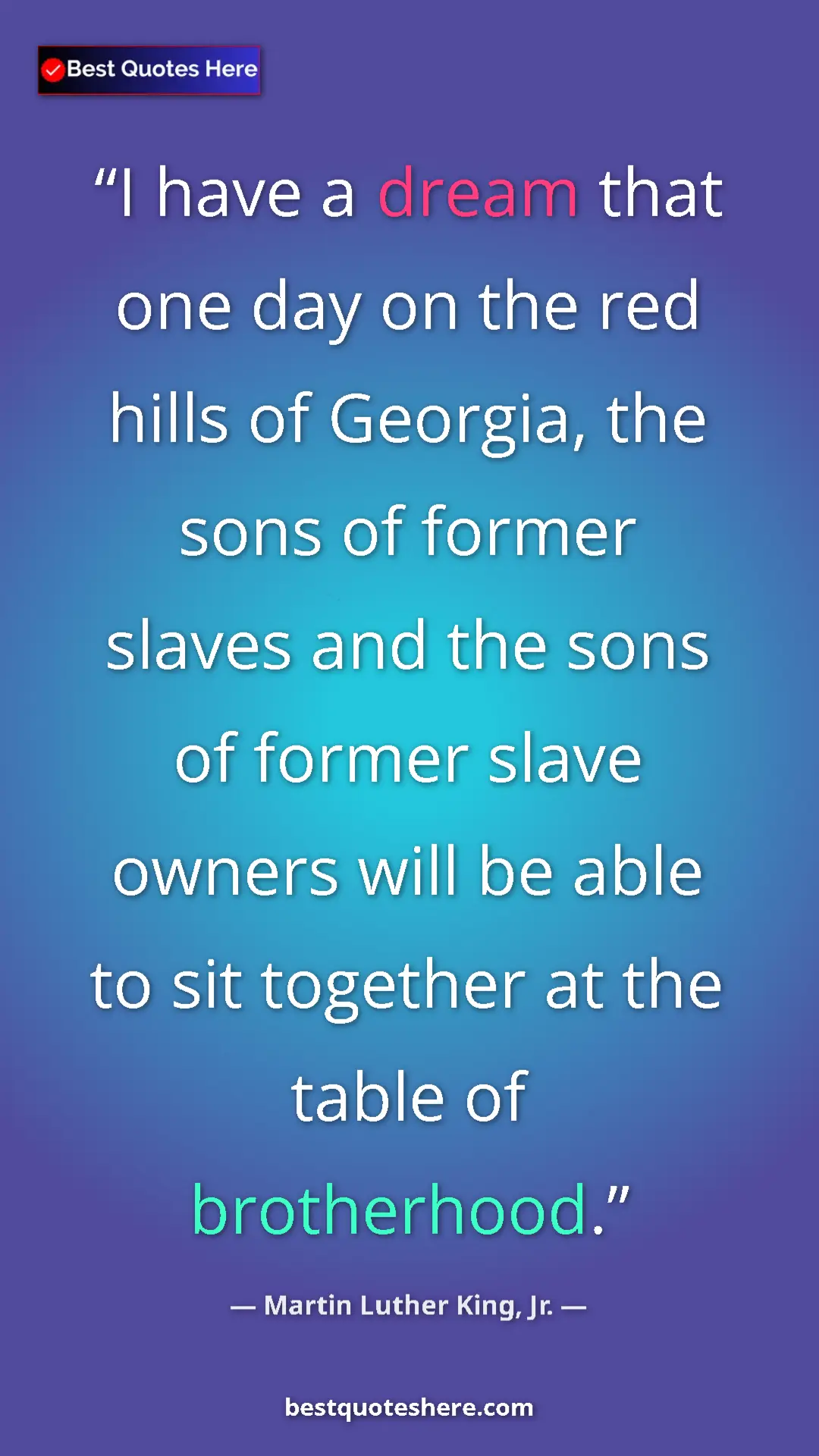 Martin Luther King, Jr. Quote Card: "I have a dream that one day on the red hills of Georgia,..." Pinterest quote poster by Martin Luther King, Jr.: "I have a dream that one day on the red hills of Georgia,..."