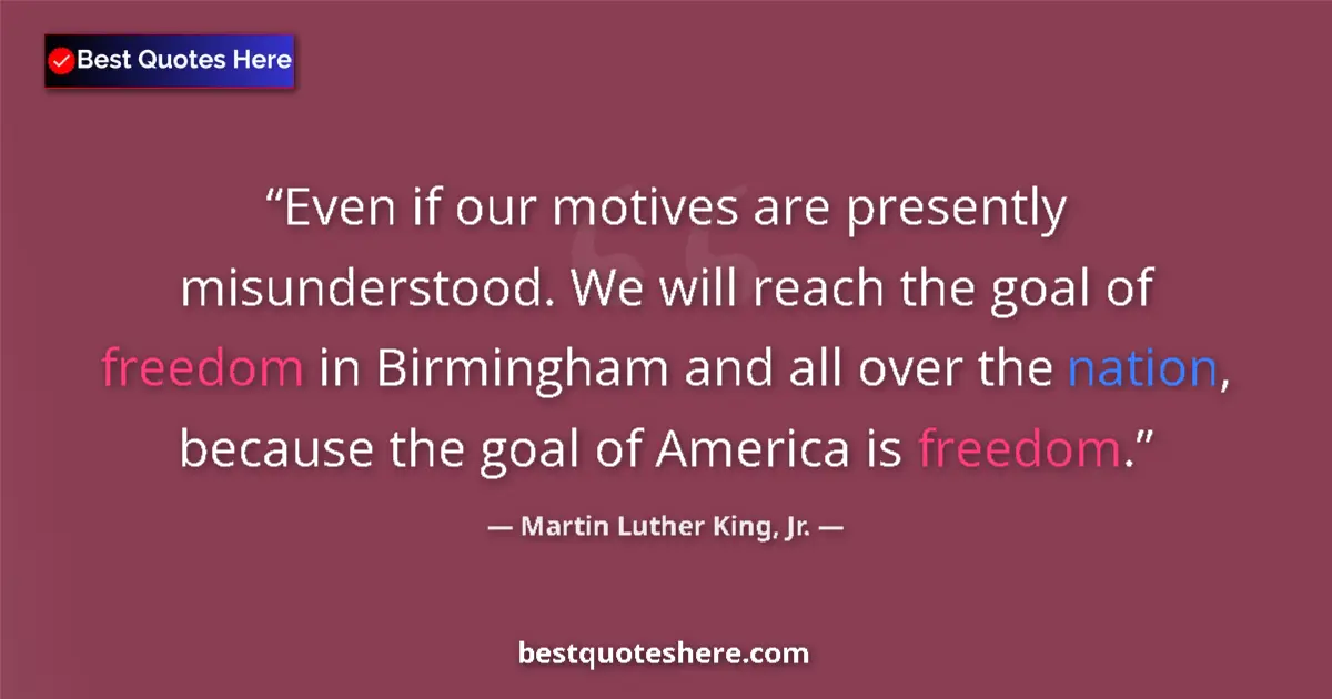 Martin Luther King, Jr. Quote: "Even if our motives are presently misunderstood. We will..." Martin Luther King, Jr. quote: "Even if our motives are presently misunderstood. We will..."
