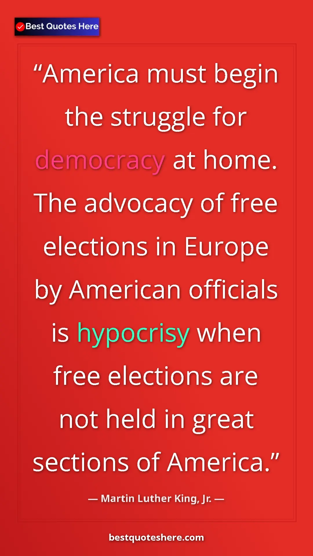 Martin Luther King, Jr. Quote Card: "America must begin the struggle for democracy at home. The..." Pinterest quote poster by Martin Luther King, Jr.: "America must begin the struggle for democracy at home. The..."