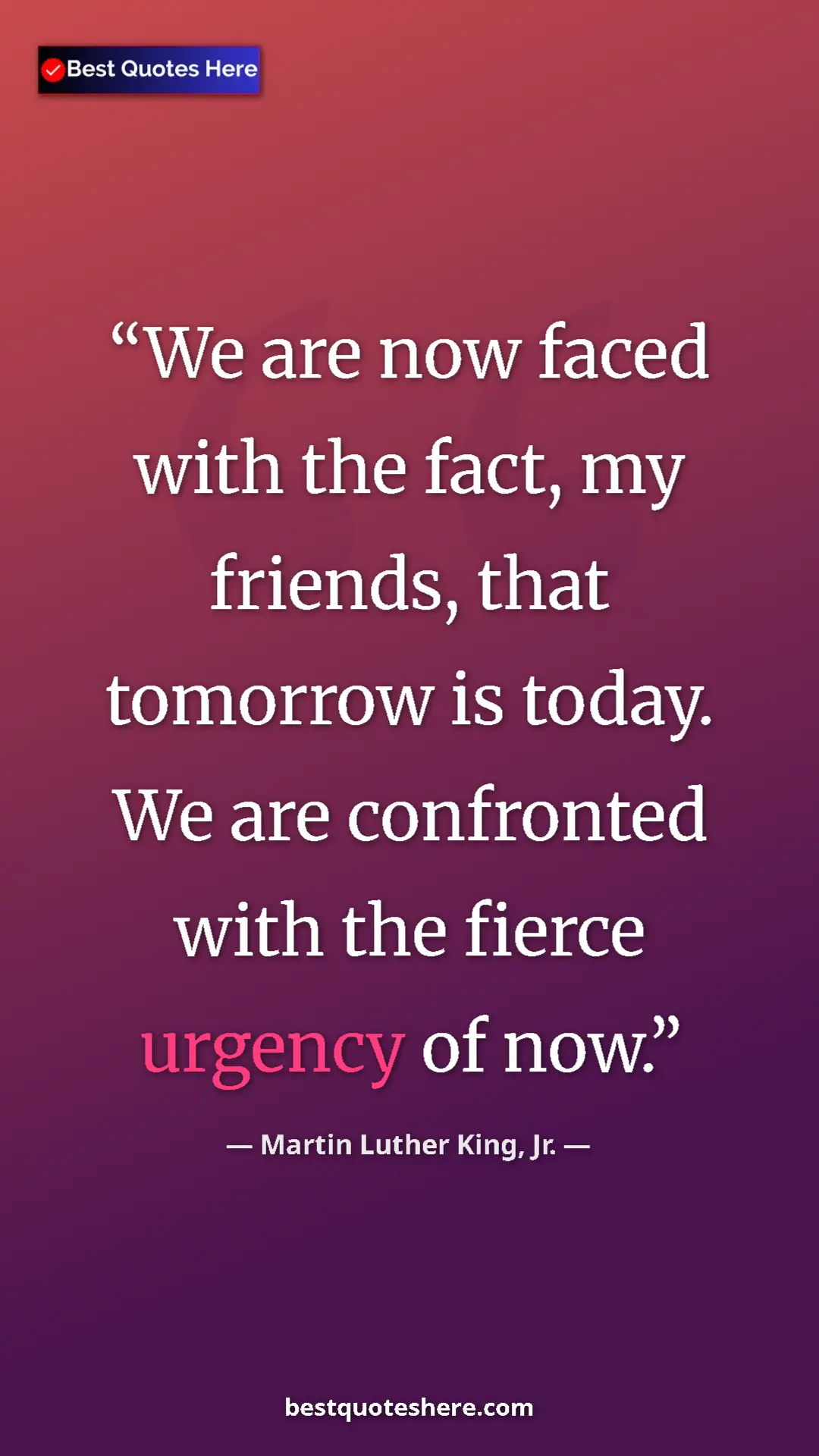 Pinterest quote poster by Martin Luther King, Jr.: "We are now faced with the fact, my friends, that tomorrow..."