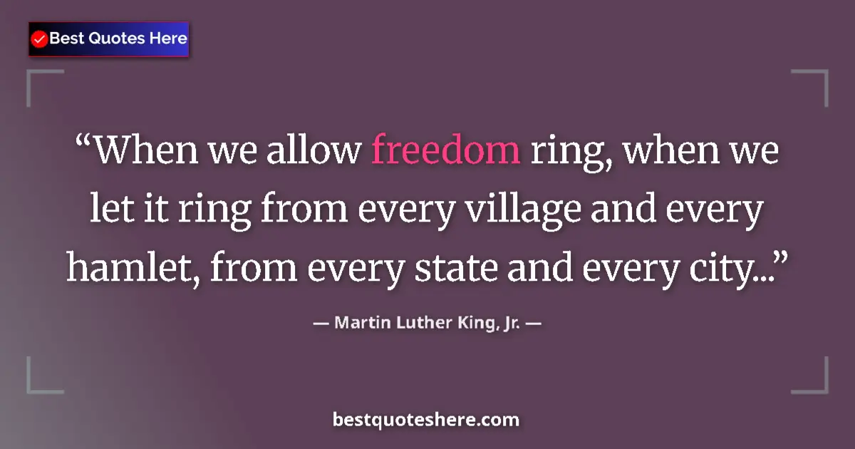 Quote by Martin Luther King, Jr.: When we allow freedom ring, when we let it ring from every village and every hamlet, from every stat...