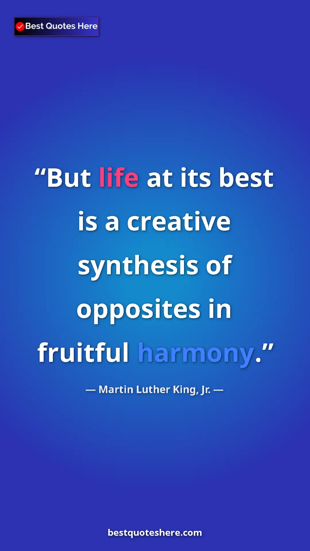 Martin Luther King, Jr. Quote Card: "But life at its best is a creative synthesis of opposites..." Pinterest quote poster by Martin Luther King, Jr.: "But life at its best is a creative synthesis of opposites..."
