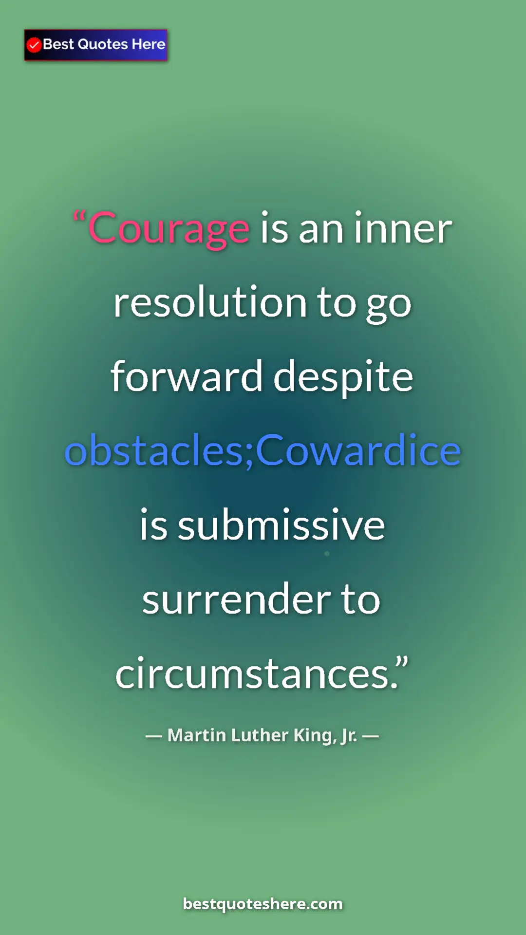 Pinterest quote poster by Martin Luther King, Jr.: "Courage is an inner resolution to go forward despite..."