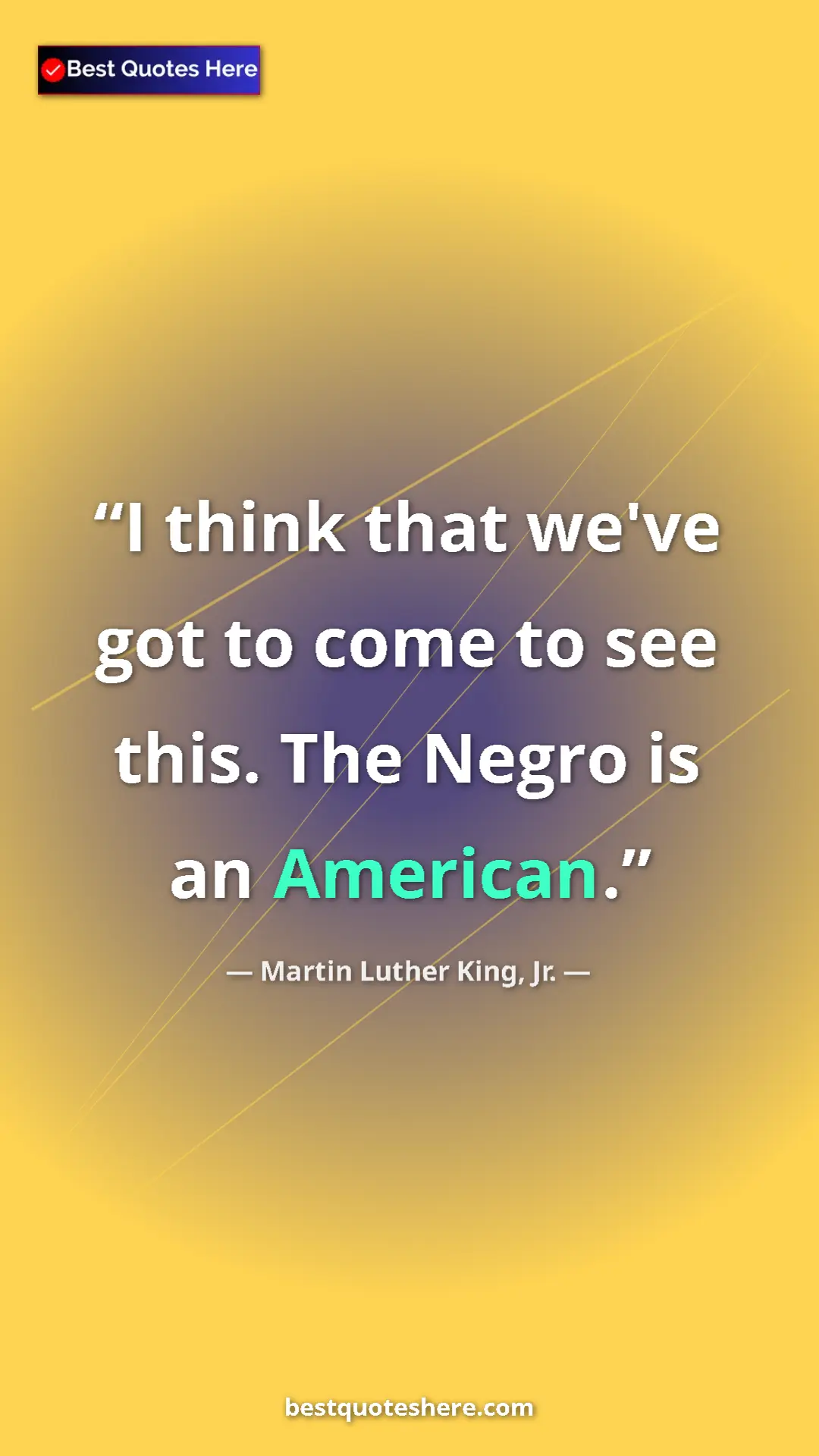 Pinterest quote poster by Martin Luther King, Jr.: "I think that we've got to come to see this. The Negro is an..."