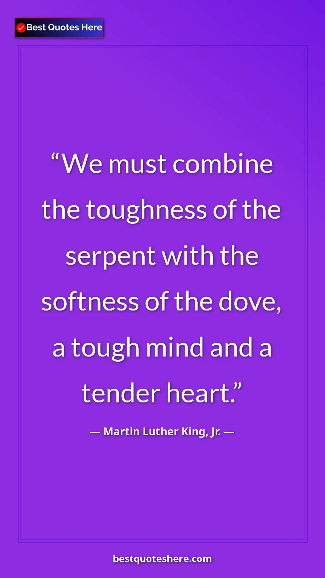 Martin Luther King, Jr. Quote Card: "We must combine the toughness of the serpent with the..." Pinterest quote poster by Martin Luther King, Jr.: "We must combine the toughness of the serpent with the..."
