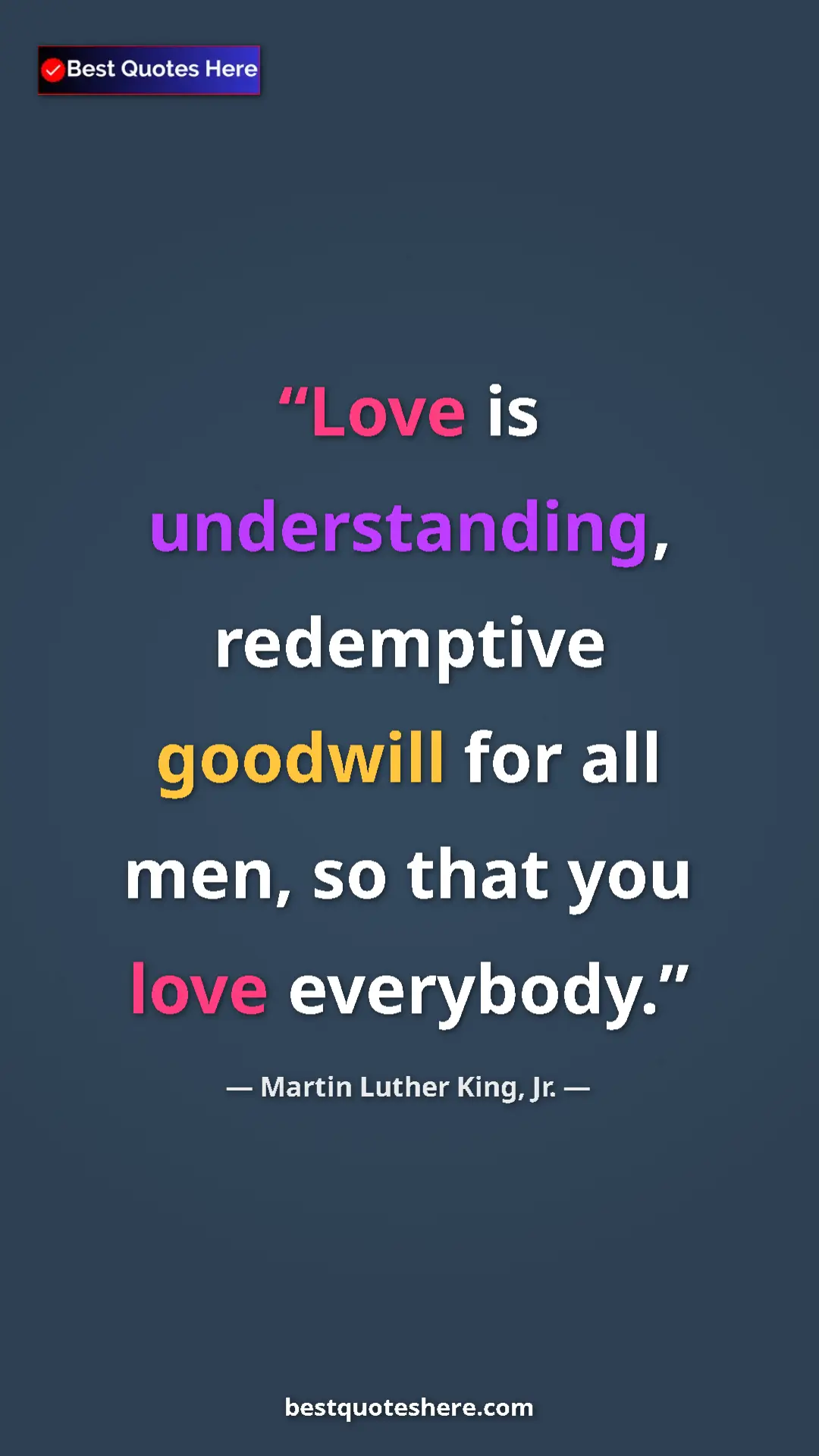 Martin Luther King, Jr. Quote Card: "Love is understanding, redemptive goodwill for all men, so..." Pinterest quote poster by Martin Luther King, Jr.: "Love is understanding, redemptive goodwill for all men, so..."