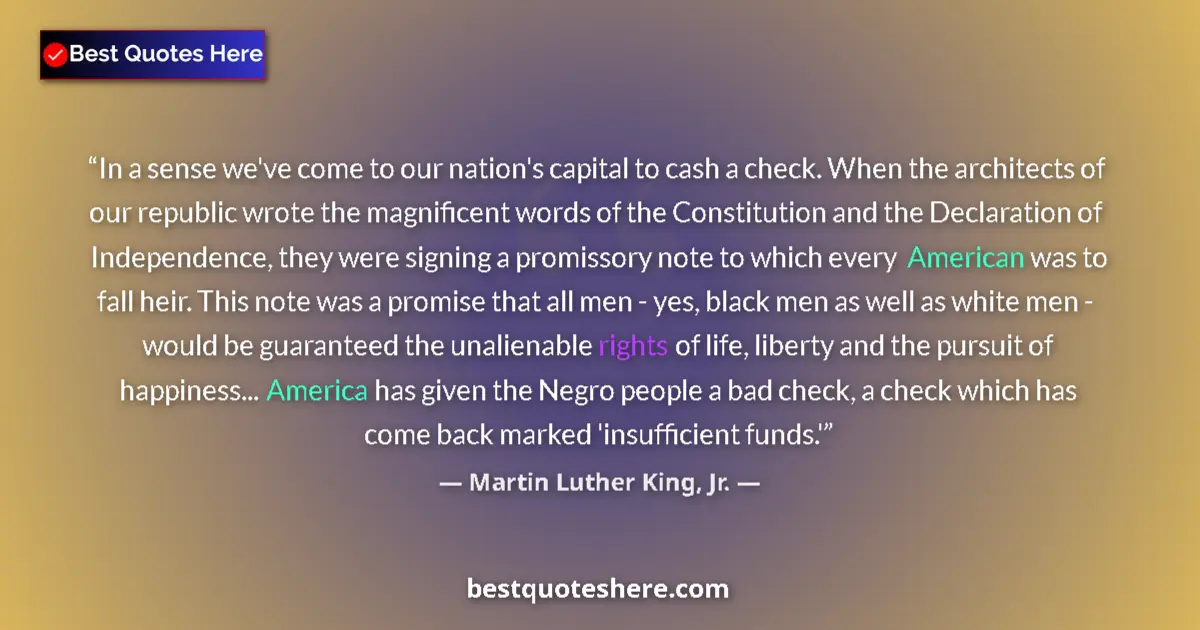 Quote by Martin Luther King, Jr.: In a sense we've come to our nation's capital to cash a check. When the architects of our republic w...