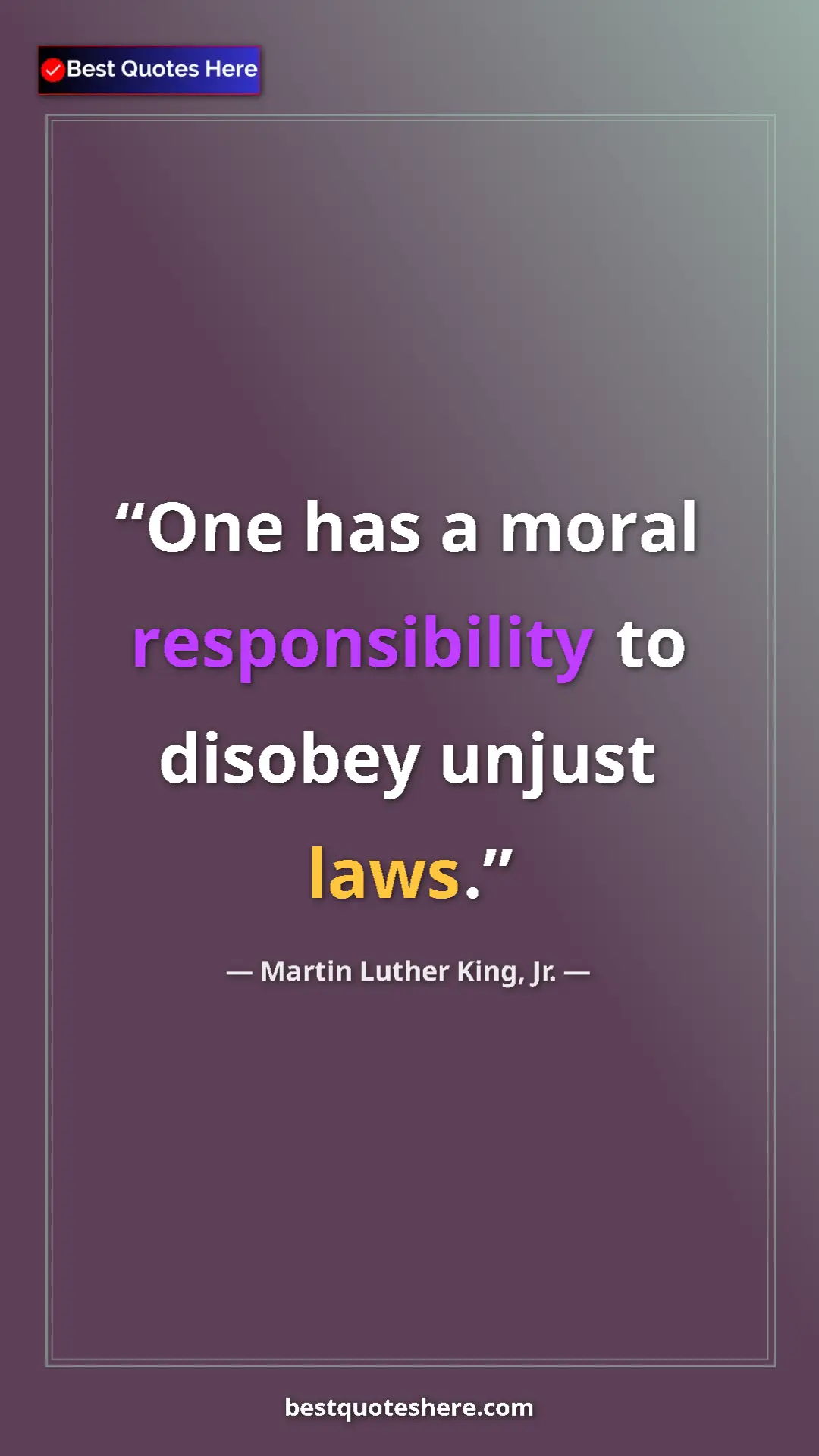 Pinterest quote poster by Martin Luther King, Jr.: "One has a moral responsibility to disobey unjust laws."