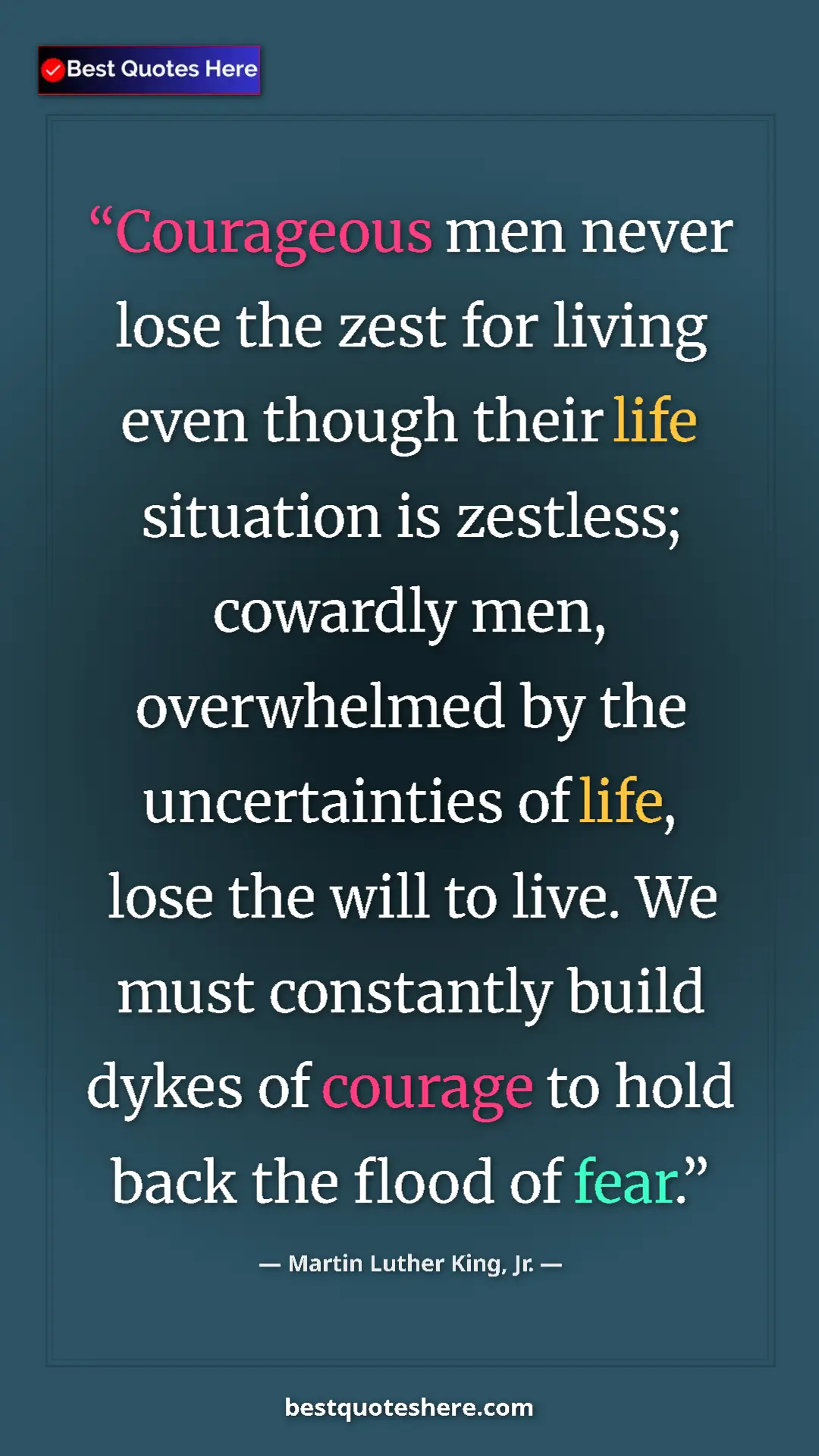 Martin Luther King, Jr. Quote Card: "Courageous men never lose the zest for living even though..." Pinterest quote poster by Martin Luther King, Jr.: "Courageous men never lose the zest for living even though..."