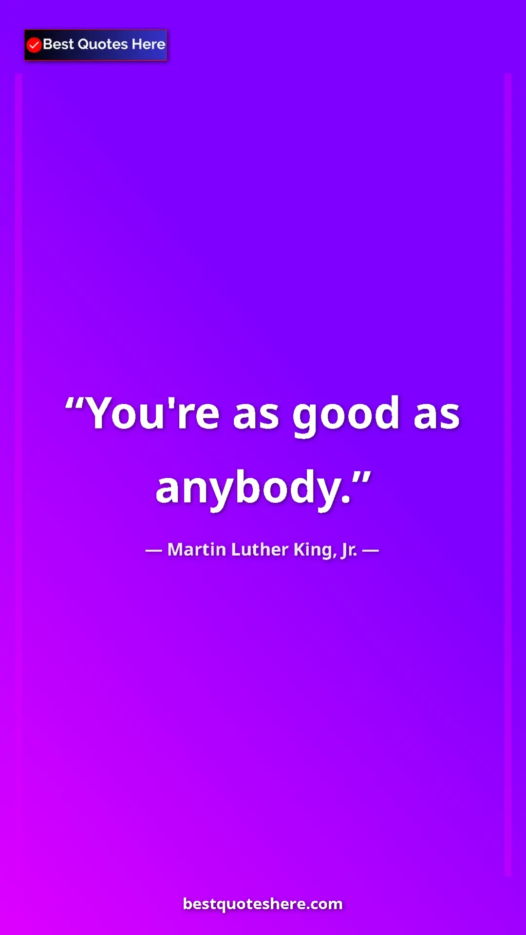 Pinterest quote poster by Martin Luther King, Jr.: "You're as good as anybody."