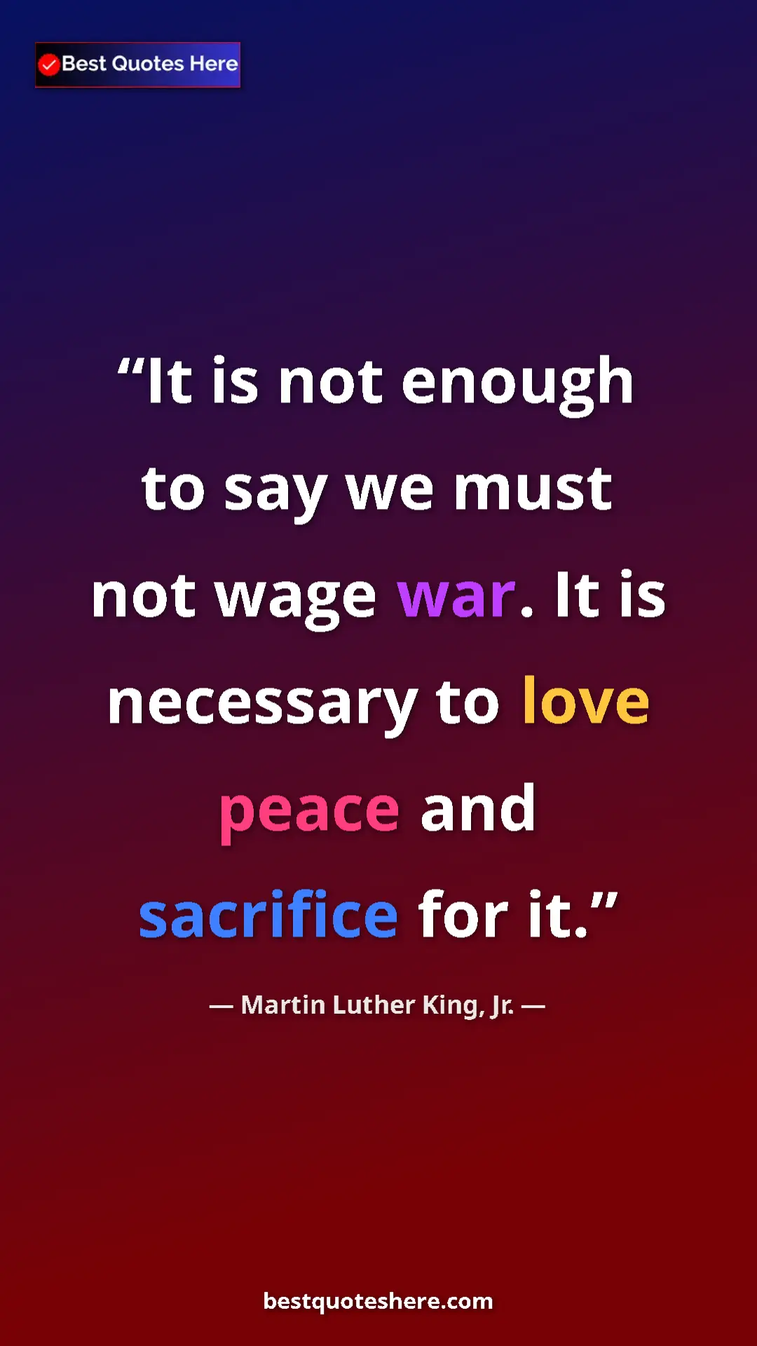 Martin Luther King, Jr. Quote Card: "It is not enough to say we must not wage war. It is..." Pinterest quote poster by Martin Luther King, Jr.: "It is not enough to say we must not wage war. It is..."