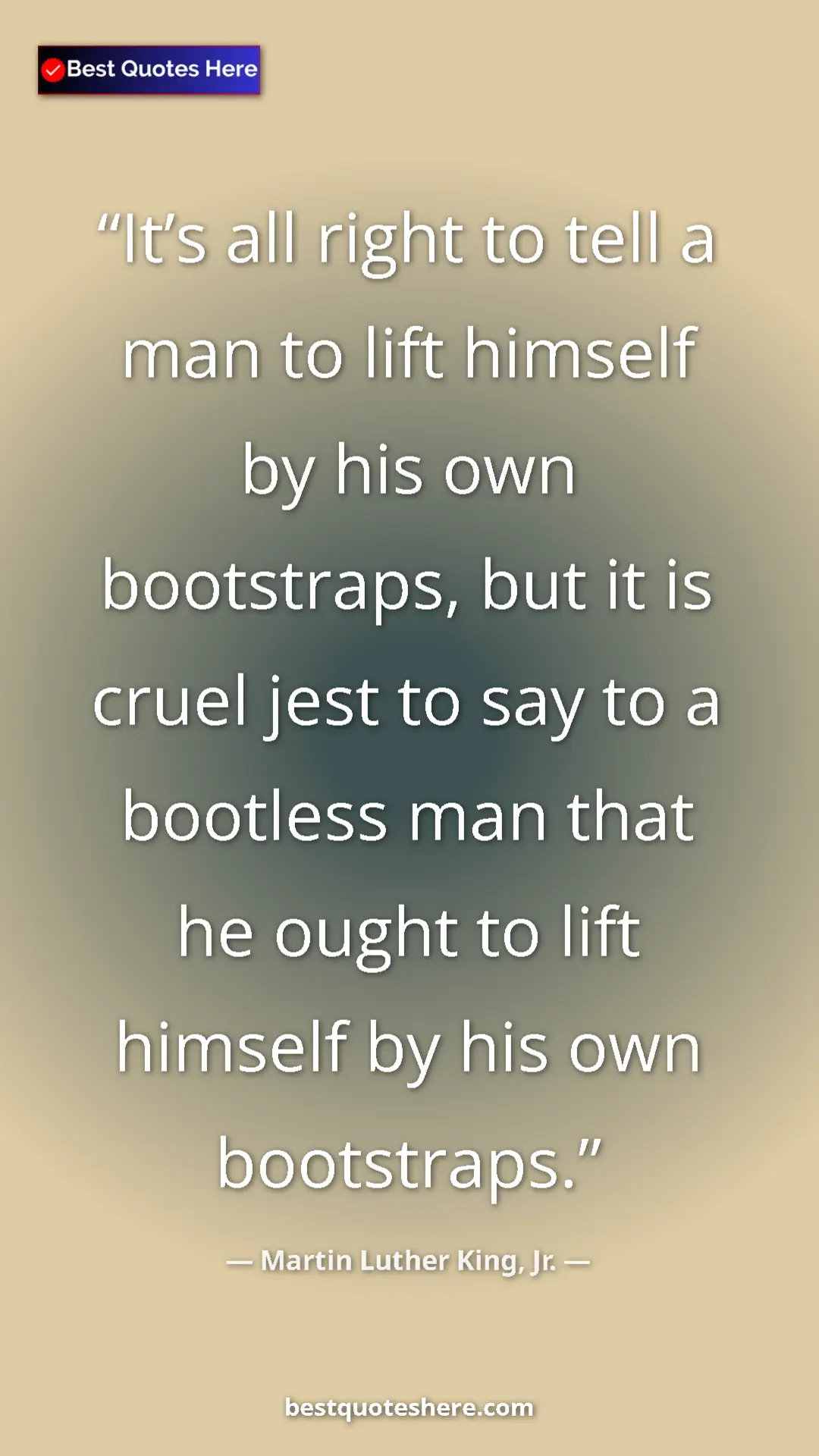 Martin Luther King, Jr. Quote Card: "It’s all right to tell a man to lift himself by his own..." Pinterest quote poster by Martin Luther King, Jr.: "It’s all right to tell a man to lift himself by his own..."