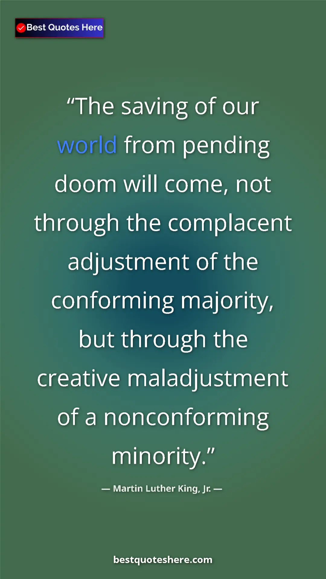 Pinterest quote poster by Martin Luther King, Jr.: "The saving of our world from pending doom will come, not..."