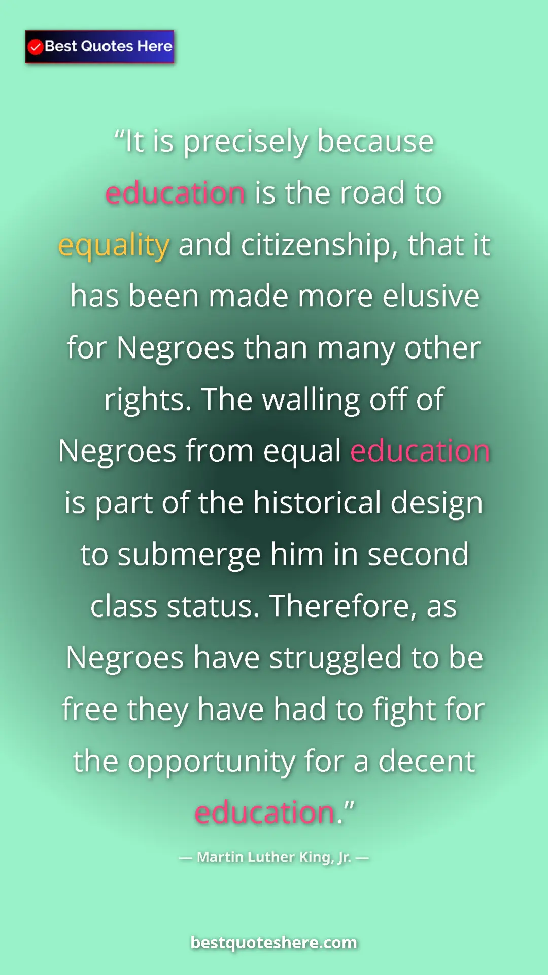 Martin Luther King, Jr. Quote Card: "It is precisely because education is the road to equality..." Pinterest quote poster by Martin Luther King, Jr.: "It is precisely because education is the road to equality..."