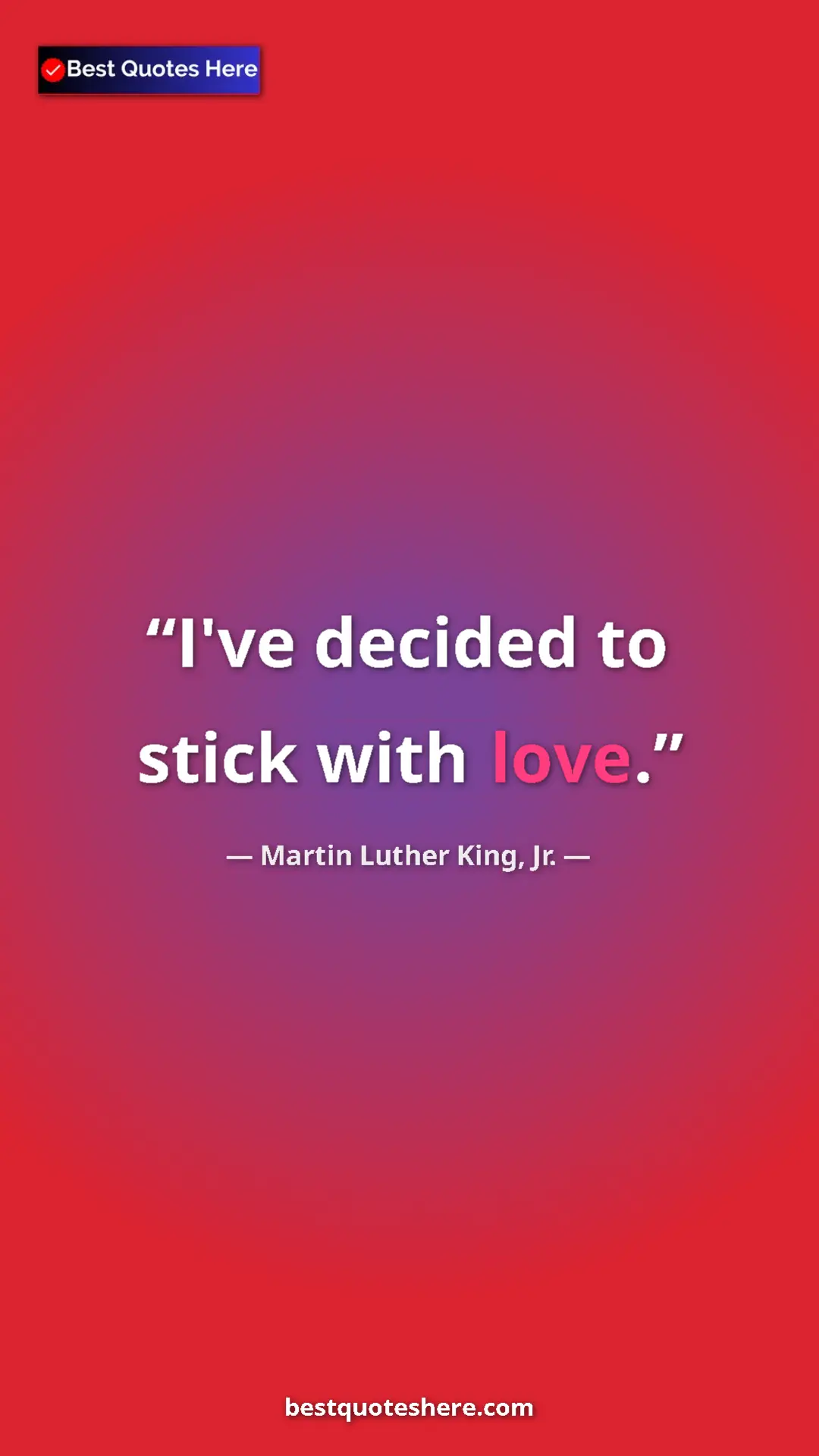 Martin Luther King, Jr. Quote Card: "I've decided to stick with love." Pinterest quote poster by Martin Luther King, Jr.: "I've decided to stick with love."
