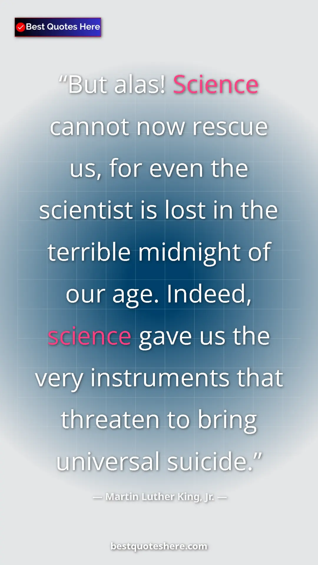 Pinterest quote poster by Martin Luther King, Jr.: "But alas! Science cannot now rescue us, for even the..."
