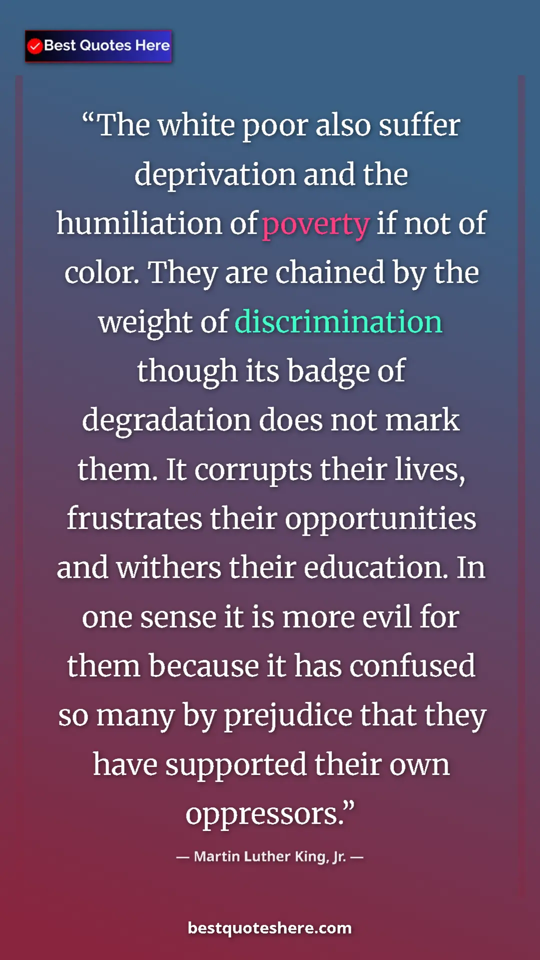 Martin Luther King, Jr. Quote Card: "The white poor also suffer deprivation and the humiliation..." Pinterest quote poster by Martin Luther King, Jr.: "The white poor also suffer deprivation and the humiliation..."