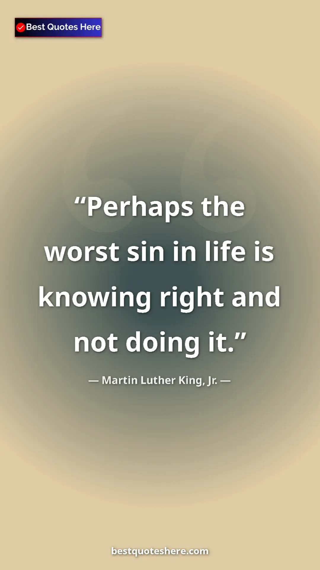 Martin Luther King, Jr. Quote Card: "Perhaps the worst sin in life is knowing right and not..." Pinterest quote poster by Martin Luther King, Jr.: "Perhaps the worst sin in life is knowing right and not..."