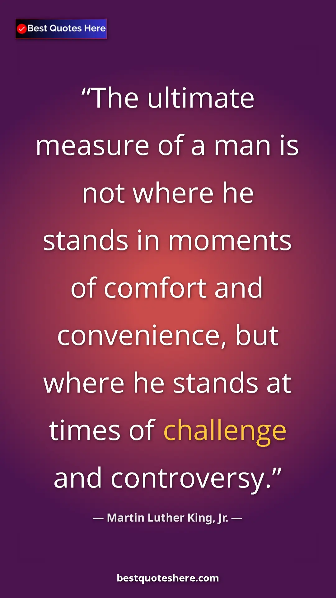 Martin Luther King, Jr. Quote Card: "The ultimate measure of a man is not where he stands in..." Pinterest quote poster by Martin Luther King, Jr.: "The ultimate measure of a man is not where he stands in..."