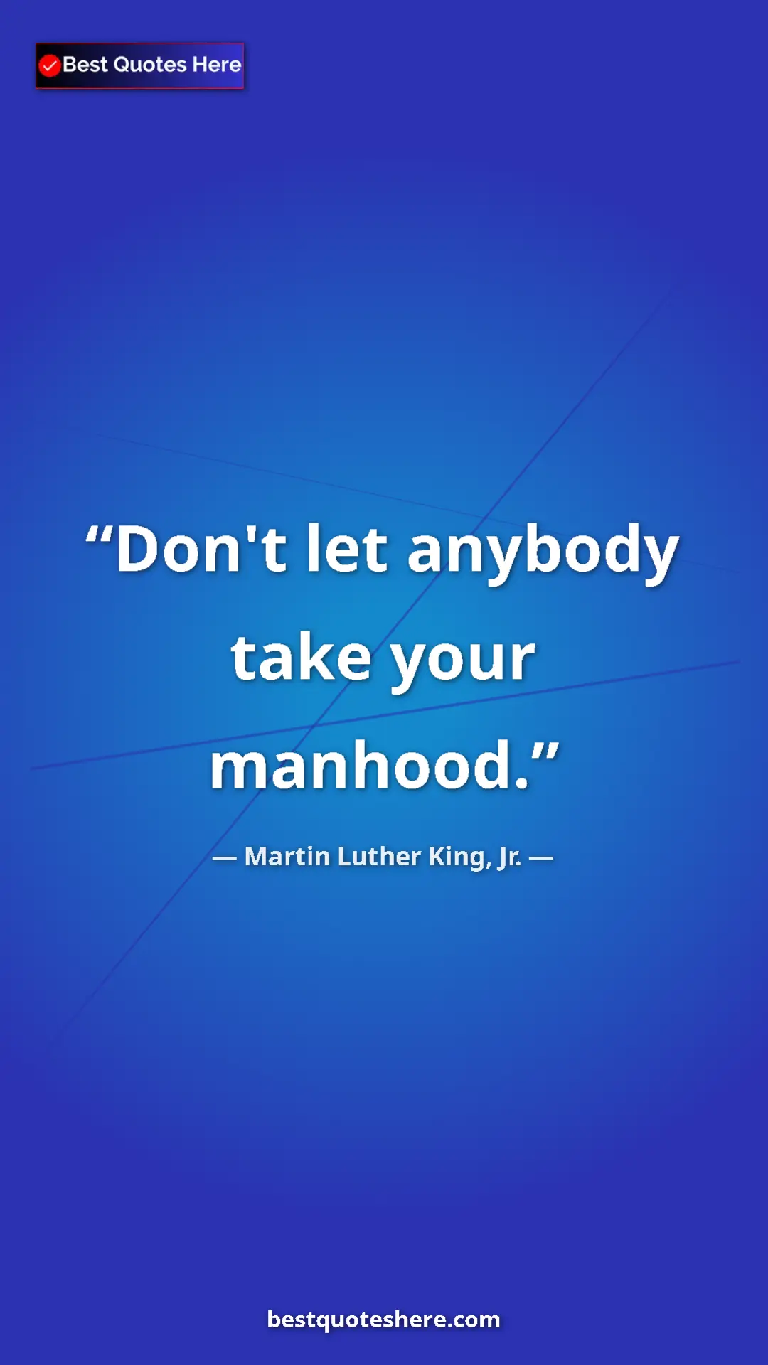 Martin Luther King, Jr. Quote Card: "Don't let anybody take your manhood." Pinterest quote poster by Martin Luther King, Jr.: "Don't let anybody take your manhood."