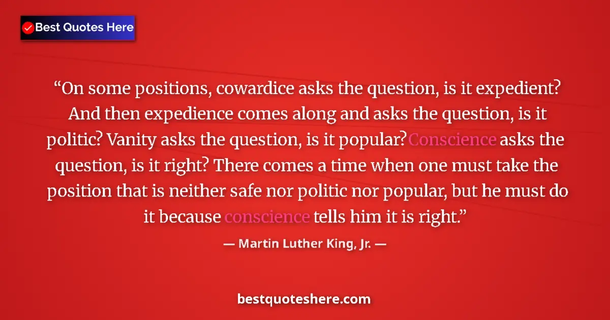 Quote by Martin Luther King, Jr.: On some positions, cowardice asks the question, is it expedient? And then expedience comes along and...