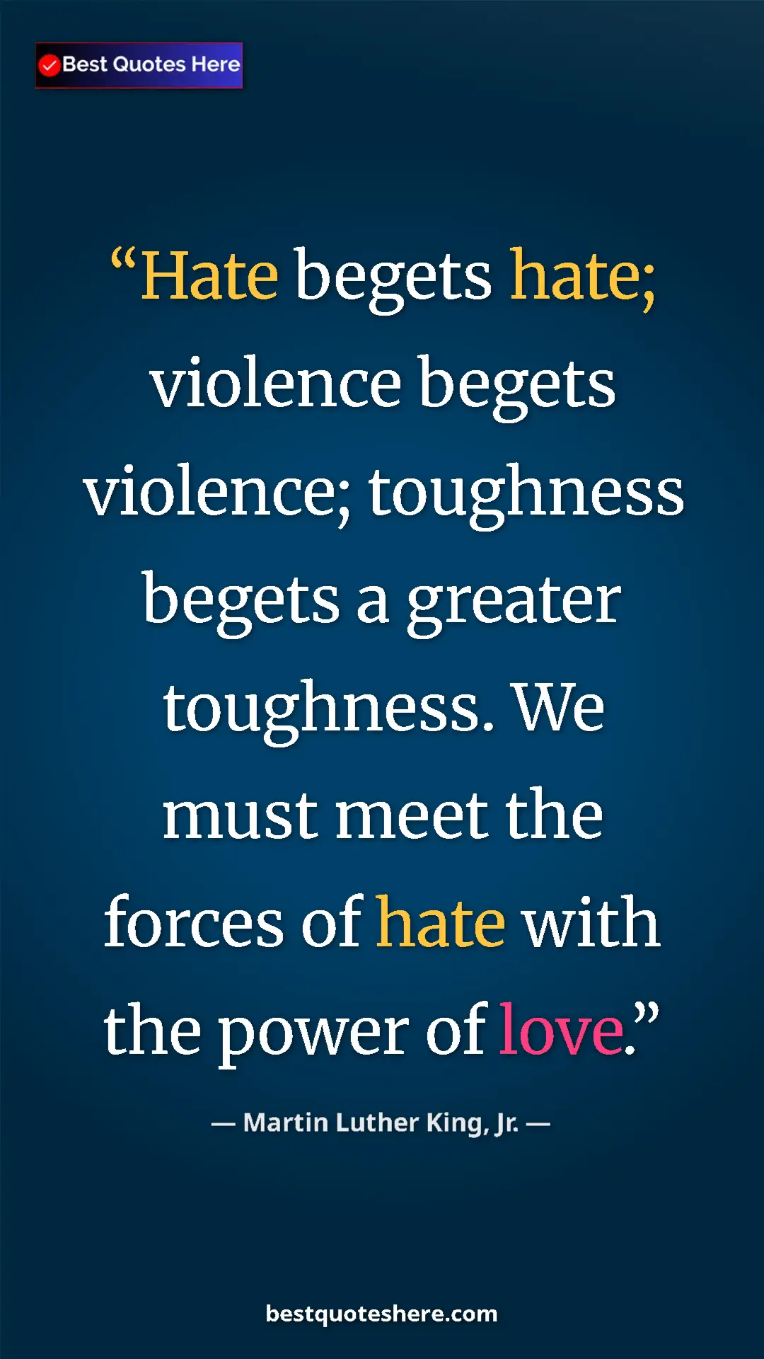 Martin Luther King, Jr. Quote Card: "Hate begets hate; violence begets violence; toughness..." Pinterest quote poster by Martin Luther King, Jr.: "Hate begets hate; violence begets violence; toughness..."
