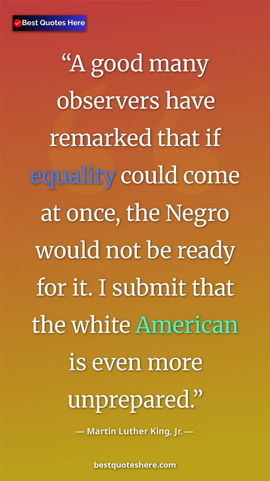 Pinterest quote poster by Martin Luther King, Jr.: "A good many observers have remarked that if equality could..."