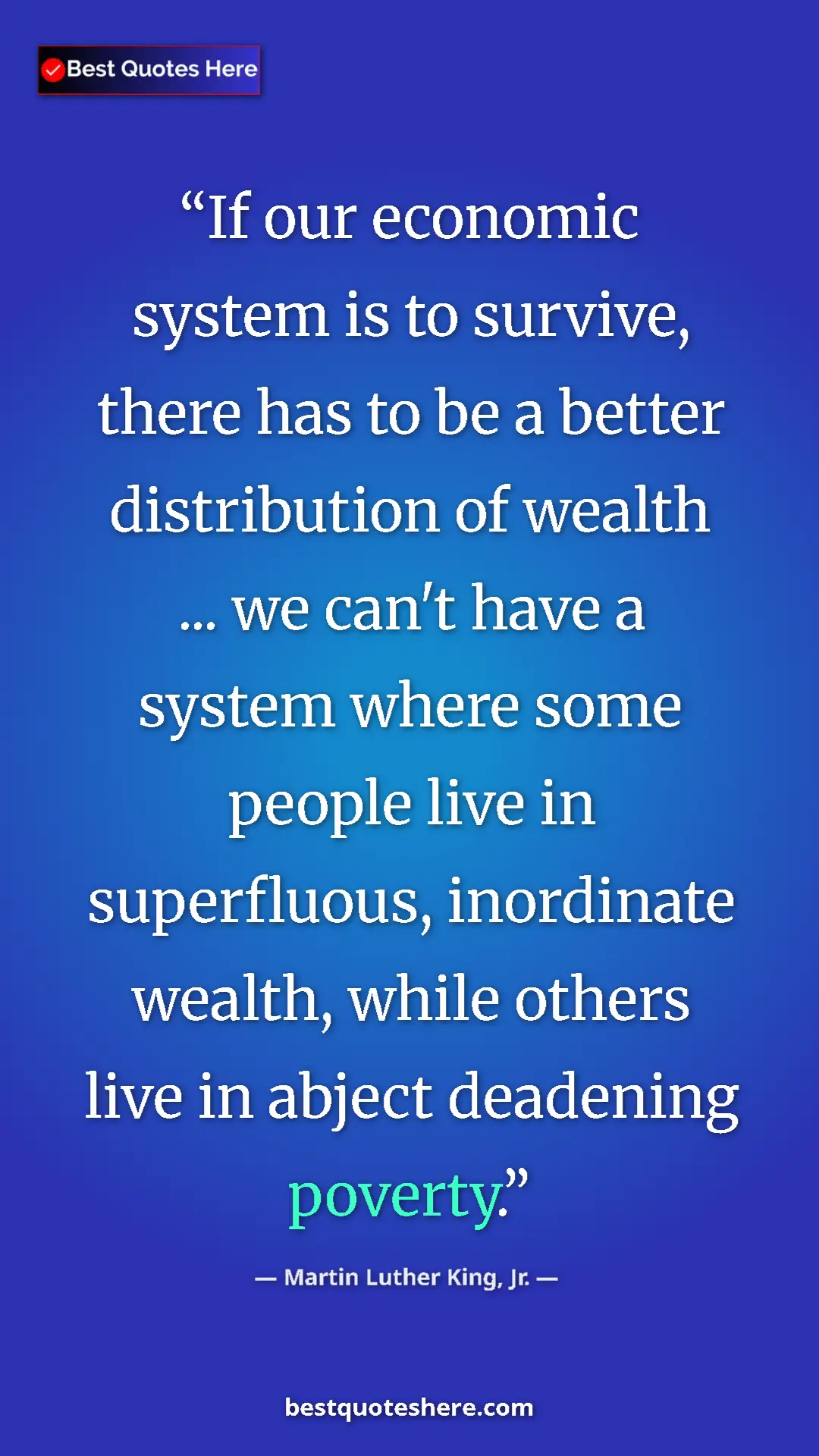 Martin Luther King, Jr. Quote Card: "If our economic system is to survive, there has to be a bett" Pinterest quote poster by Martin Luther King, Jr.: "If our economic system is to survive, there has to be a bett"