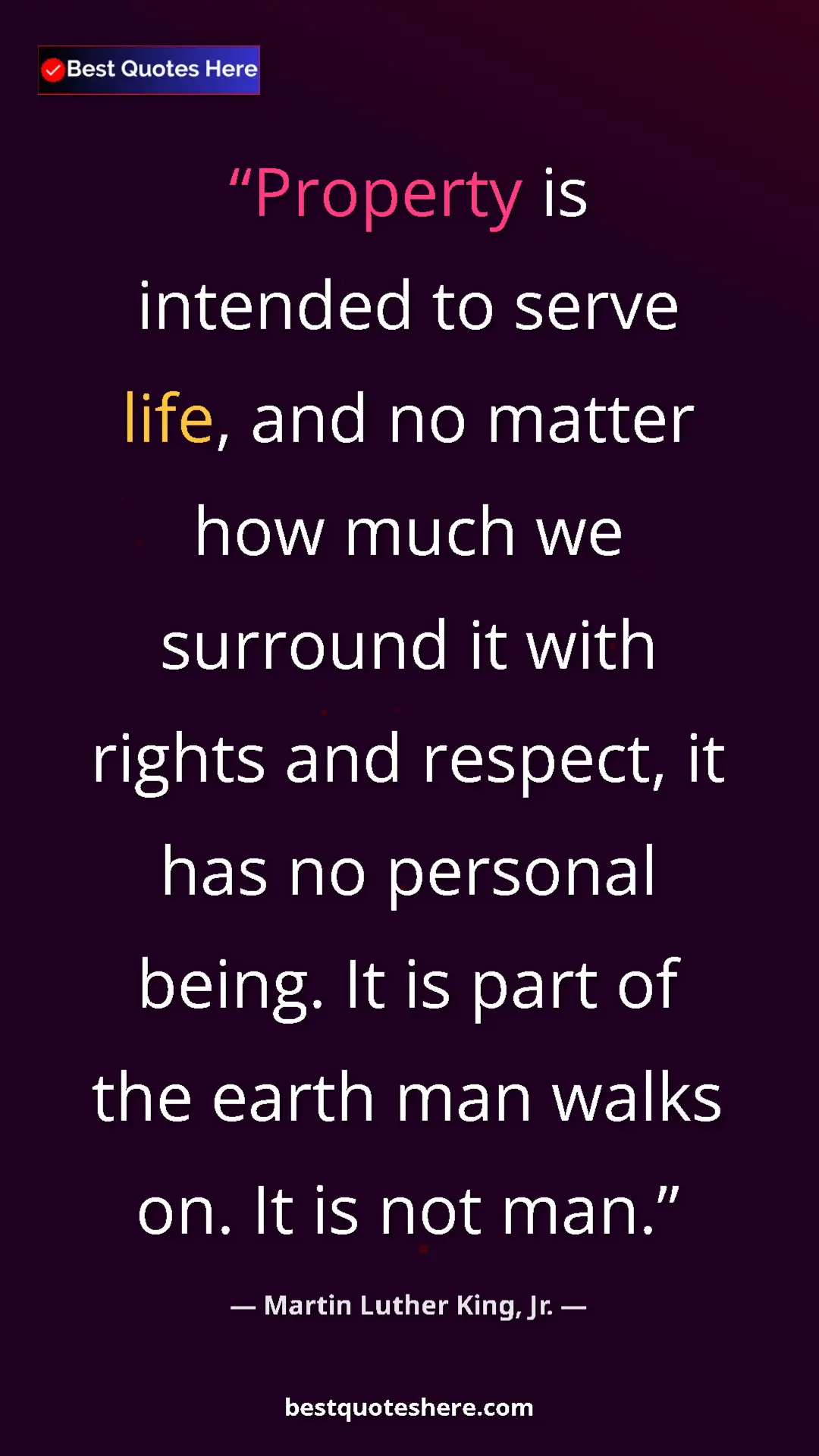Martin Luther King, Jr. Quote Card: "Property is intended to serve life, and no matter how much..." Pinterest quote poster by Martin Luther King, Jr.: "Property is intended to serve life, and no matter how much..."