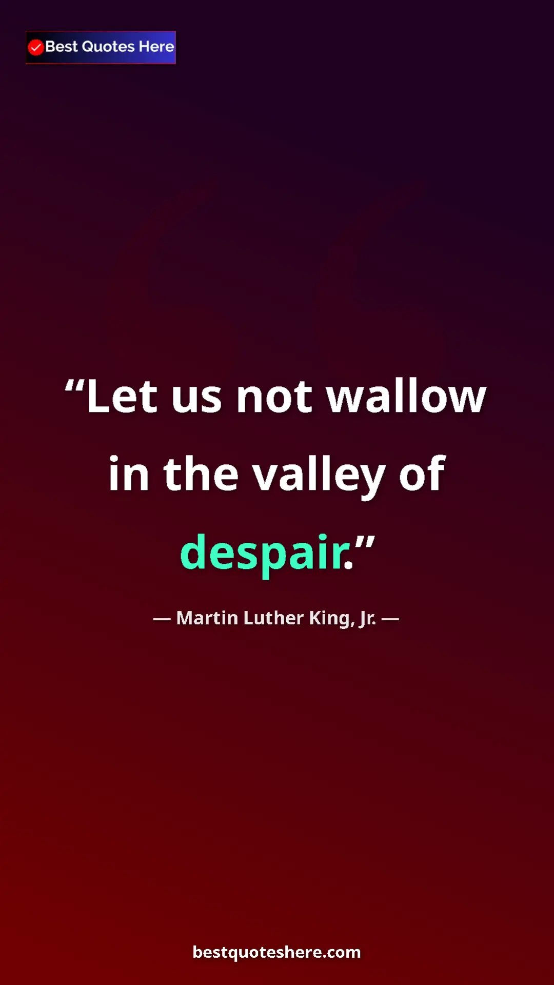 Martin Luther King, Jr. Quote Card: "Let us not wallow in the valley of despair." Pinterest quote poster by Martin Luther King, Jr.: "Let us not wallow in the valley of despair."