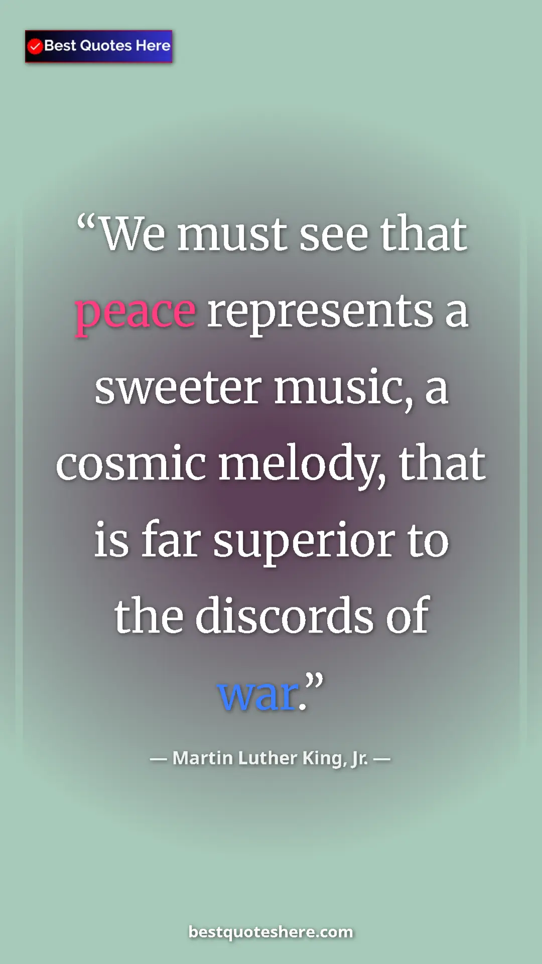 Martin Luther King, Jr. Quote Card: "We must see that peace represents a sweeter music, a cosmic..." Pinterest quote poster by Martin Luther King, Jr.: "We must see that peace represents a sweeter music, a cosmic..."