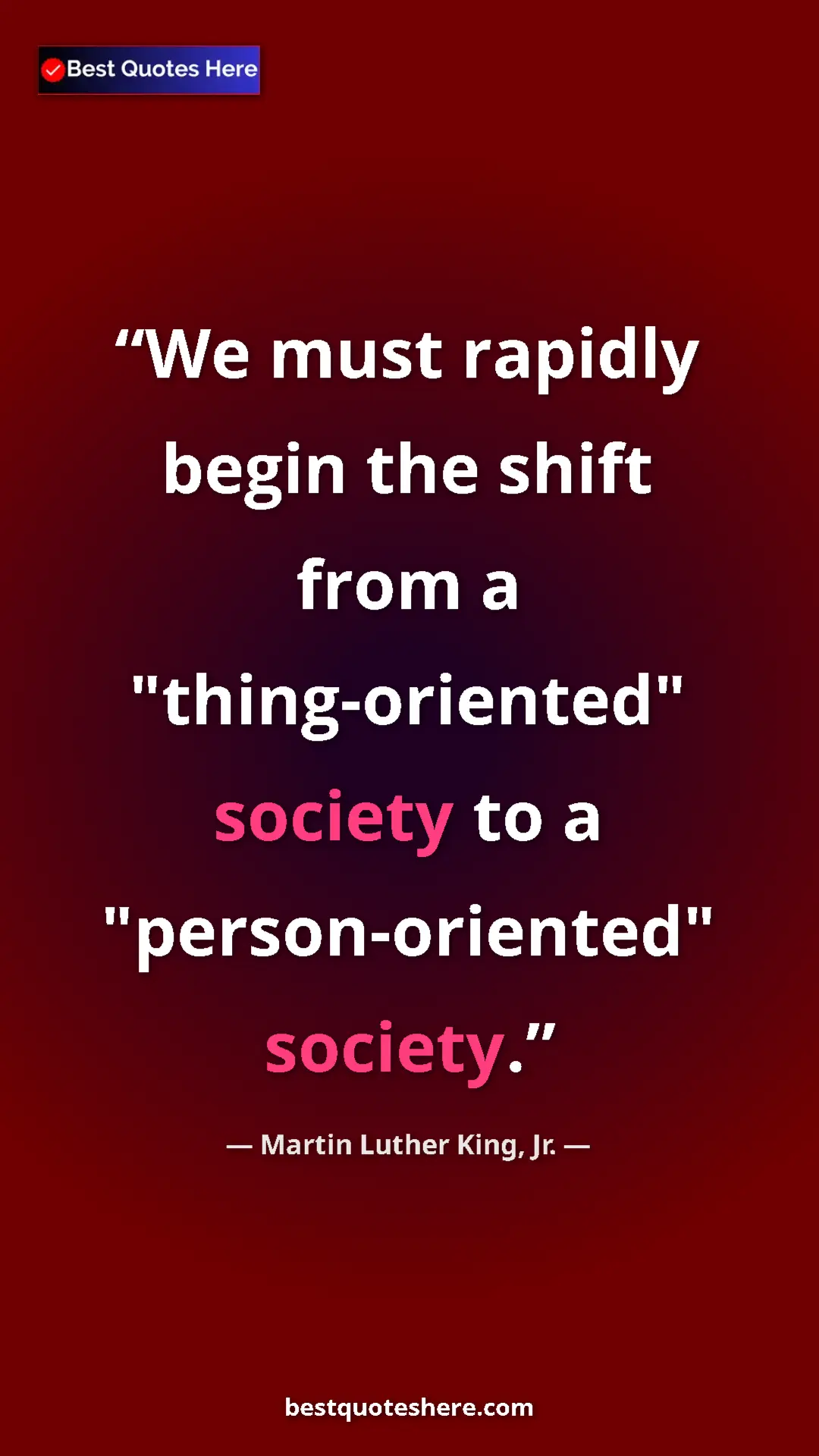 Pinterest quote poster by Martin Luther King, Jr.: "We must rapidly begin the shift from a "thing-oriented"..."