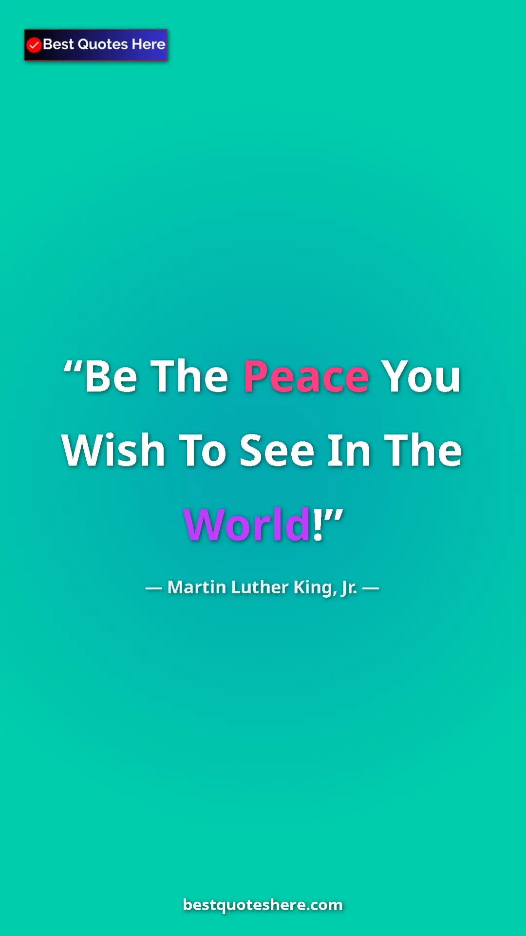 Martin Luther King, Jr. Quote Card: "Be The Peace You Wish To See In The World!" Pinterest quote poster by Martin Luther King, Jr.: "Be The Peace You Wish To See In The World!"