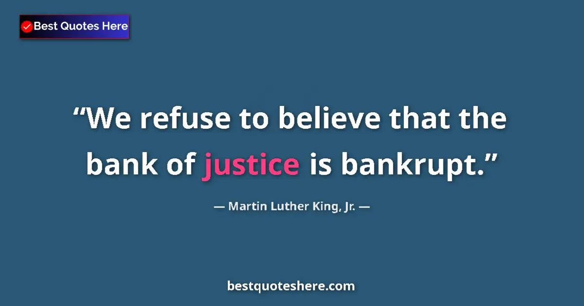 Image for the quote by Martin Luther King Jr: We refuse to believe that the bank of justice is bankrupt....