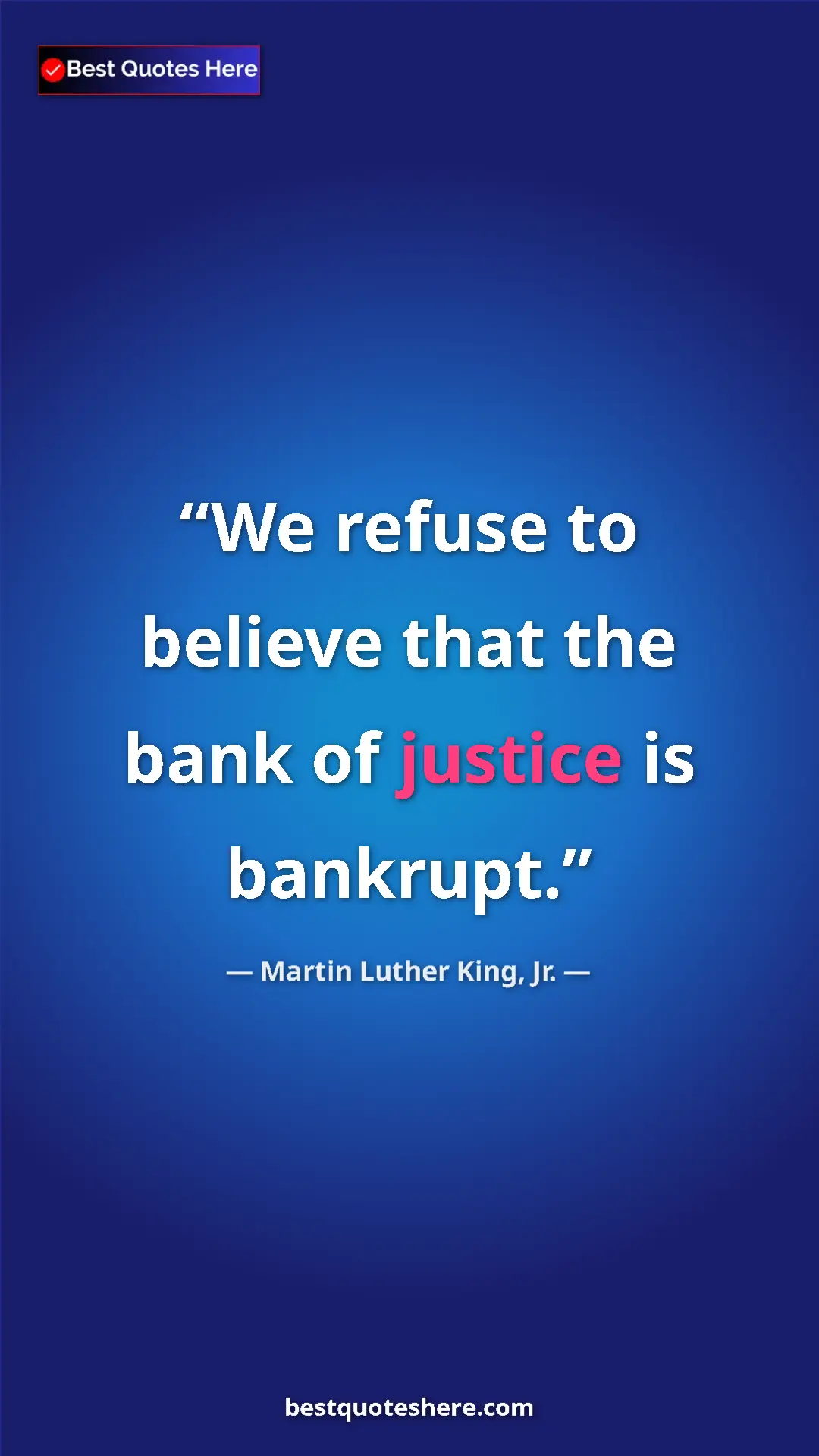 Martin Luther King, Jr. Quote Card: "We refuse to believe that the bank of justice is bankrupt." Pinterest quote poster by Martin Luther King, Jr.: "We refuse to believe that the bank of justice is bankrupt."