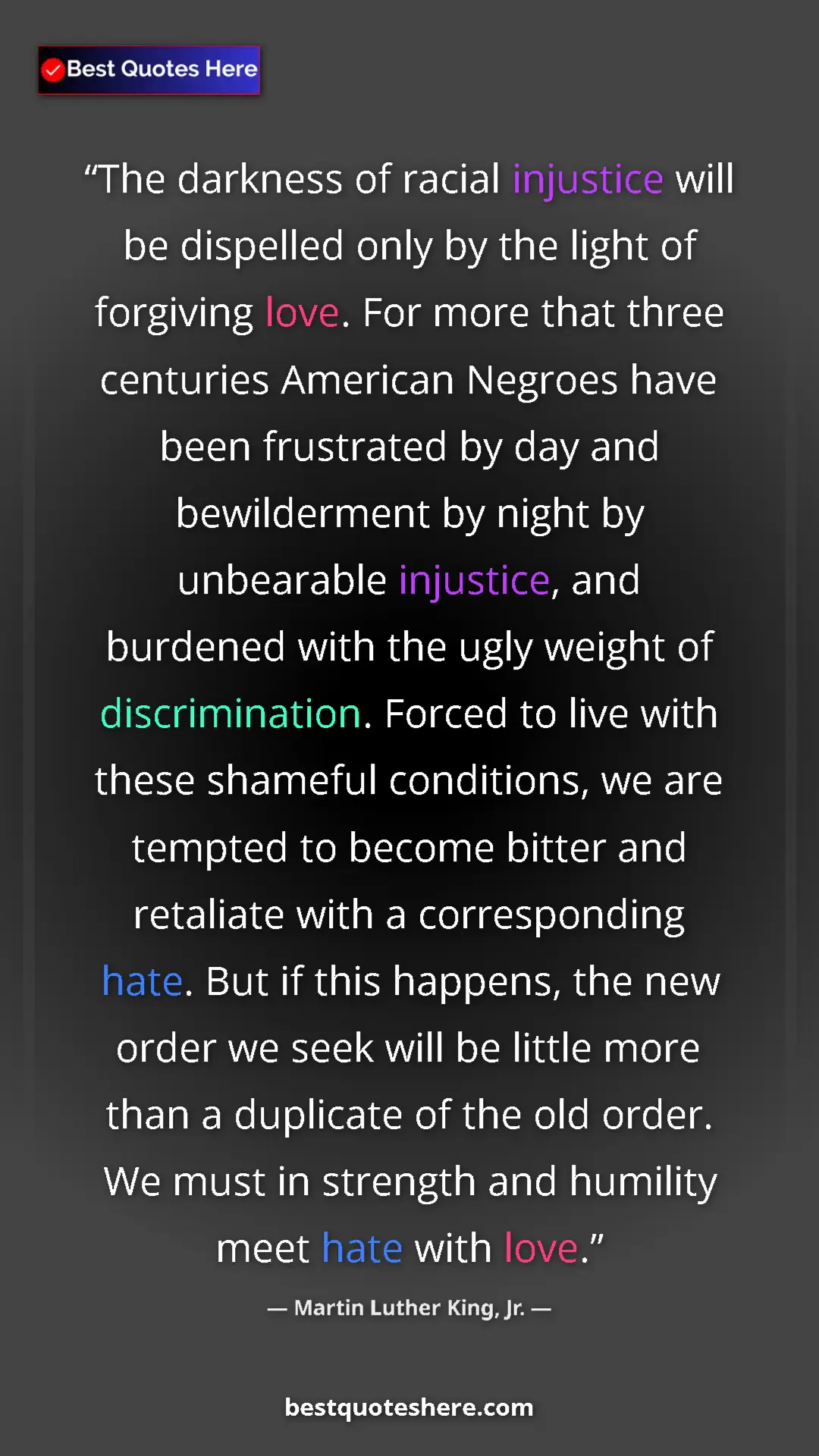 Martin Luther King, Jr. Quote Card: "The darkness of racial injustice will be dispelled only by..." Pinterest quote poster by Martin Luther King, Jr.: "The darkness of racial injustice will be dispelled only by..."