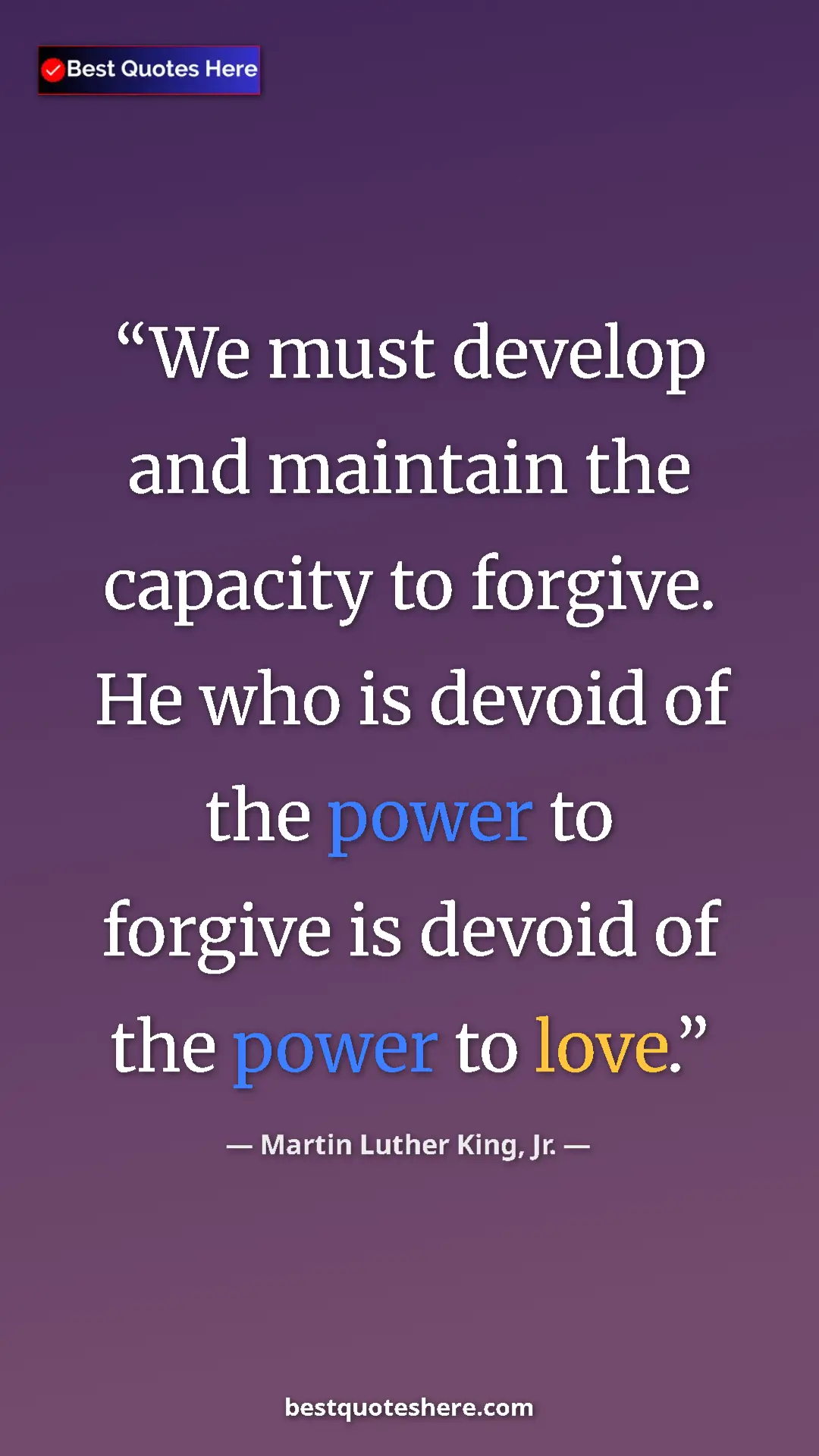 Martin Luther King, Jr. Quote Card: "We must develop and maintain the capacity to forgive. He..." Pinterest quote poster by Martin Luther King, Jr.: "We must develop and maintain the capacity to forgive. He..."