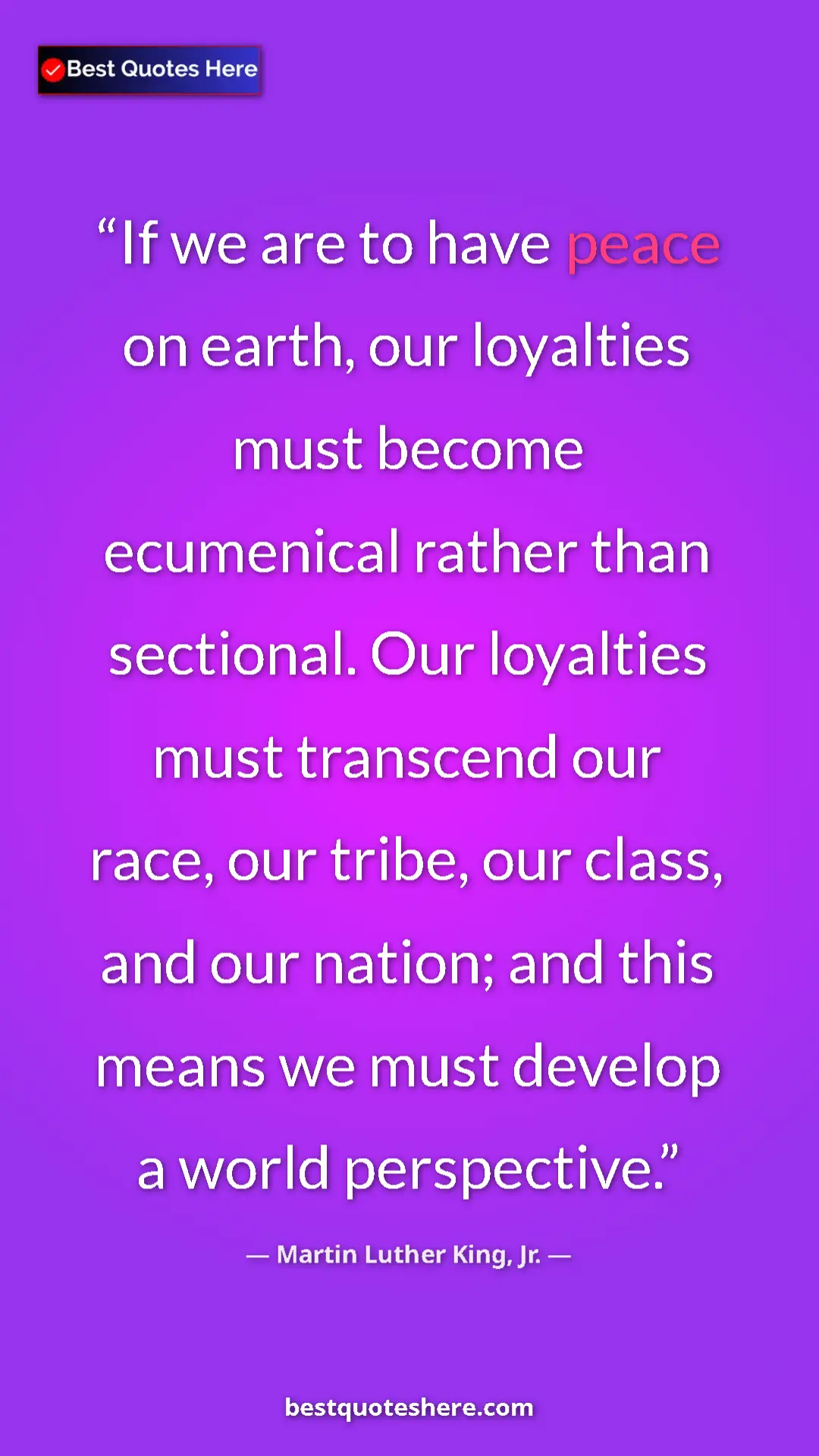 Pinterest quote poster by Martin Luther King, Jr.: "If we are to have peace on earth, our loyalties must become "