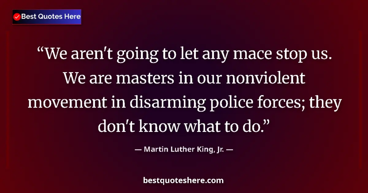 Martin Luther King, Jr. Quote: "We aren't going to let any mace stop us. We are masters in..." Martin Luther King, Jr. quote: "We aren't going to let any mace stop us. We are masters in..."