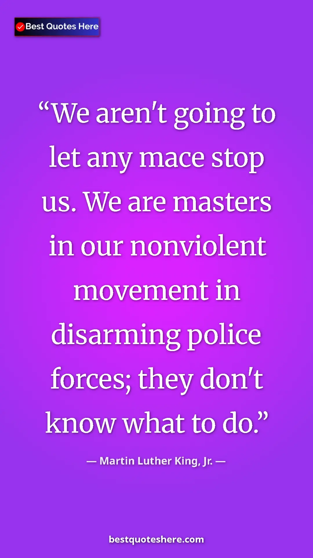 Martin Luther King, Jr. Quote Card: "We aren't going to let any mace stop us. We are masters in..." Pinterest quote poster by Martin Luther King, Jr.: "We aren't going to let any mace stop us. We are masters in..."
